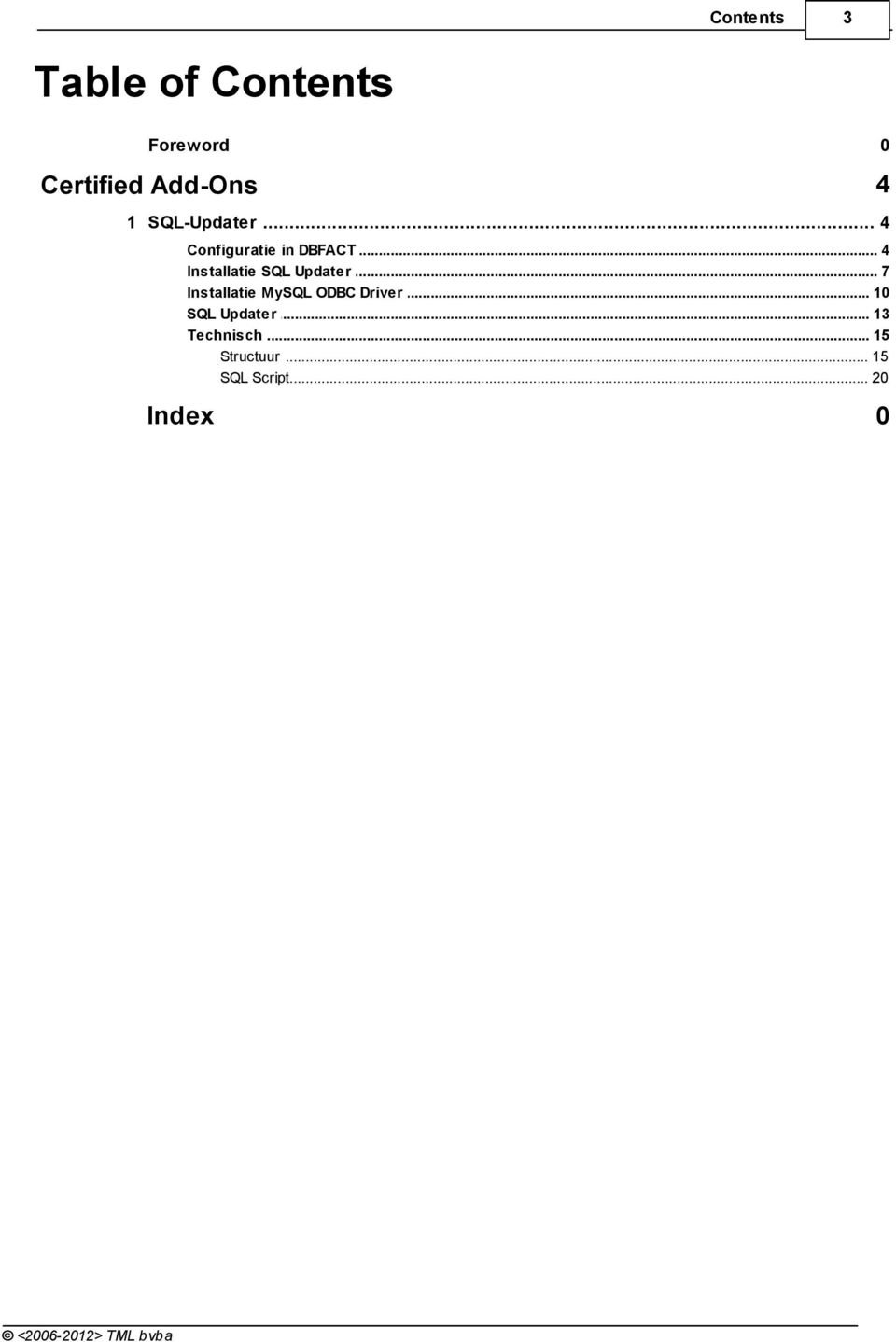 .. Updater 7 Installatie... MySQL ODBC Driver 10 SQL Updater.