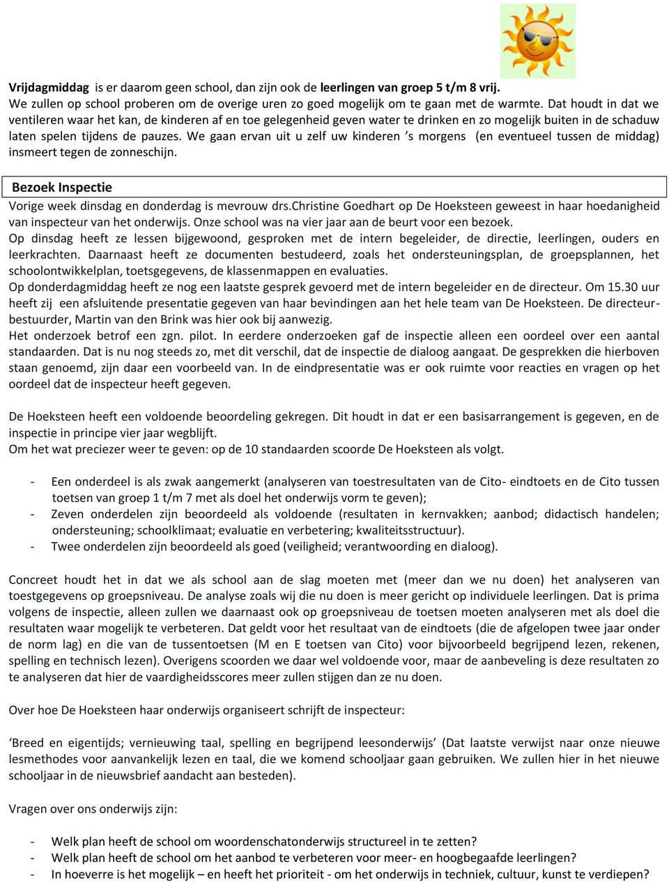 We gaan ervan uit u zelf uw kinderen s morgens (en eventueel tussen de middag) insmeert tegen de zonneschijn. Bezoek Inspectie Vorige week dinsdag en donderdag is mevrouw drs.