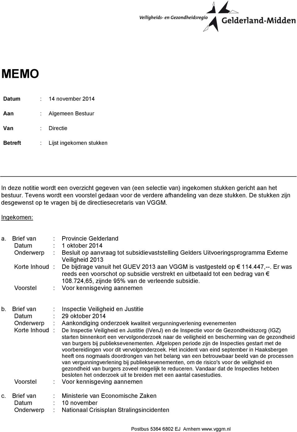 Brief van : Provincie Gelderland Datum : 1 oktober 2014 Onderwerp : Besluit op aanvraag tot subsidievaststelling Gelders Uitvoeringsprogramma Externe Veiligheid 2013 Korte Inhoud : De bijdrage vanuit