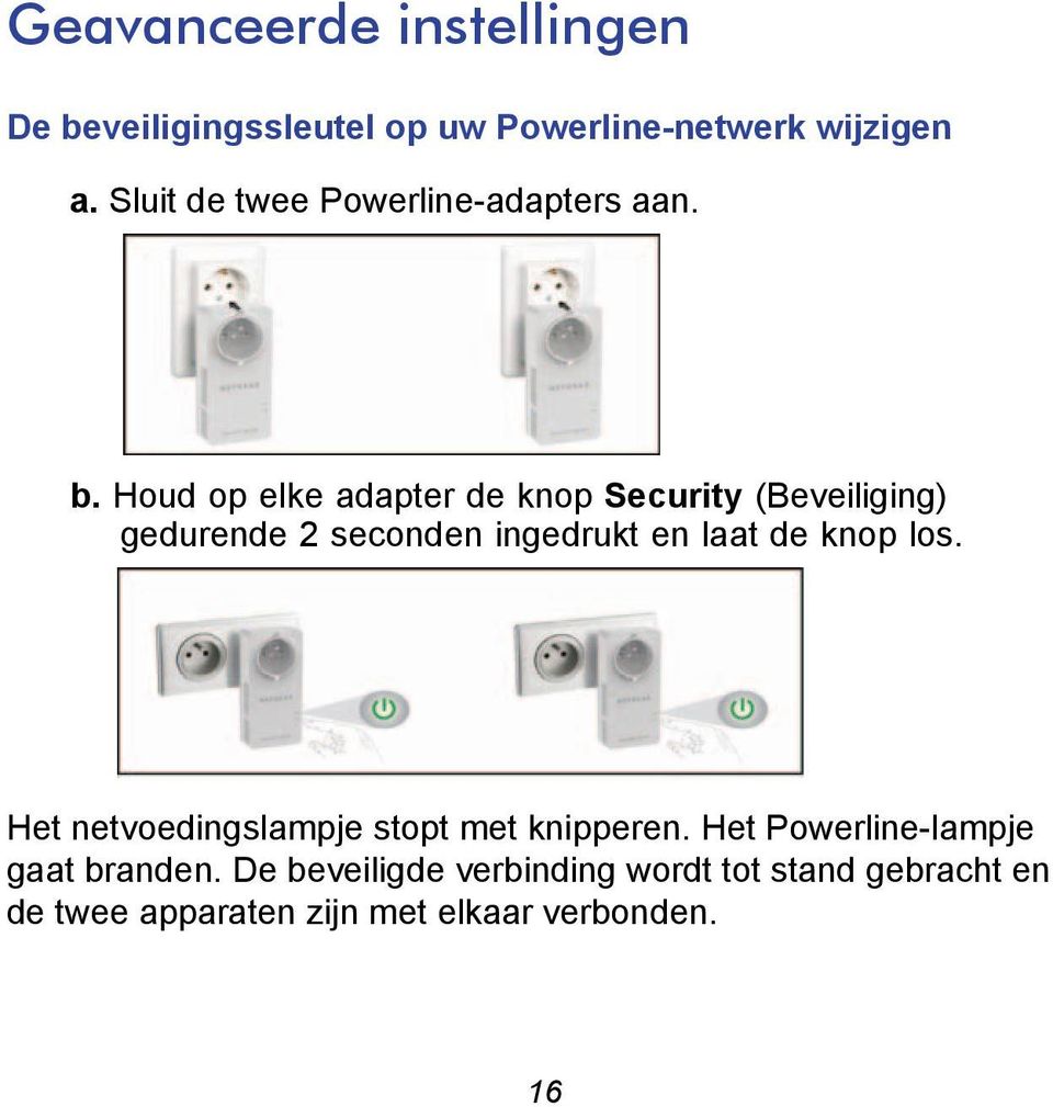 Houd op elke adapter de knop Security (Beveiliging) gedurende 2 seconden ingedrukt en laat de knop