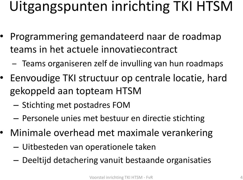 HTSM Stichting met postadres FOM Personele unies met bestuur en directie stichting Minimale overhead met maximale