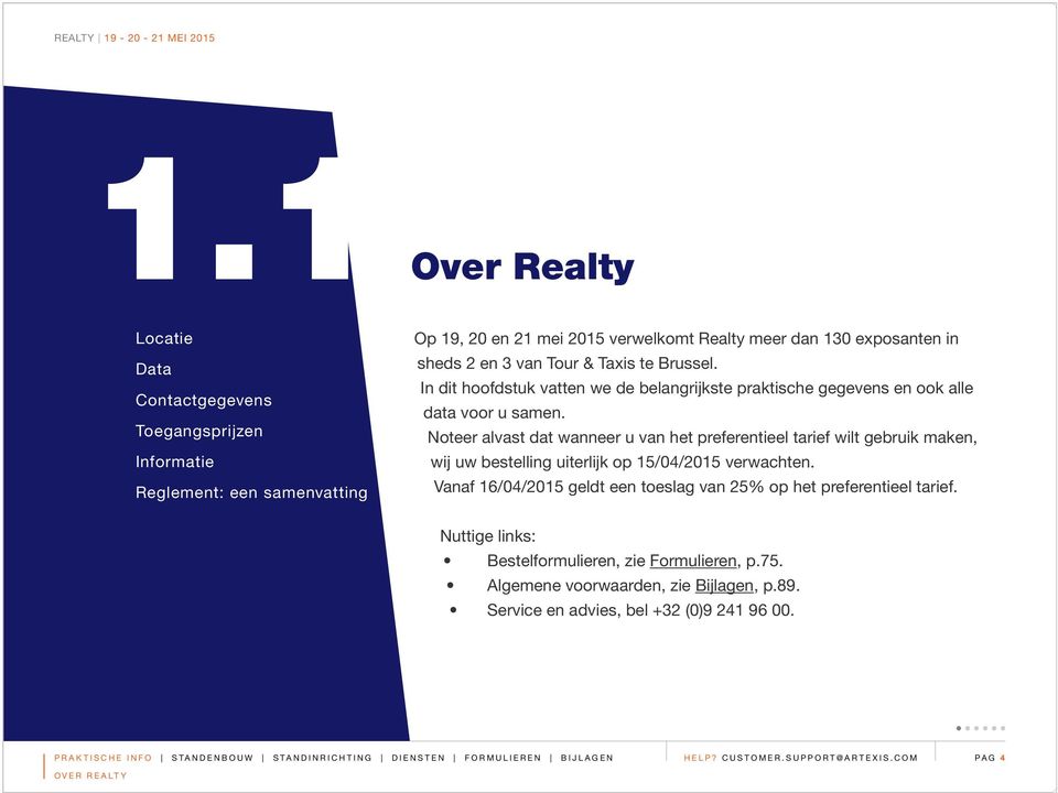 Noteer alvast dat wanneer u van het preferentieel tarief wilt gebruik maken, wij uw bestelling uiterlijk op 15/04/2015 verwachten.