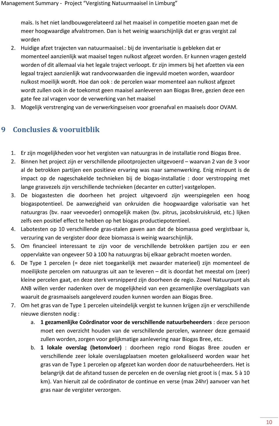 Er kunnen vragen gesteld worden of dit allemaal via het legale traject verloopt.