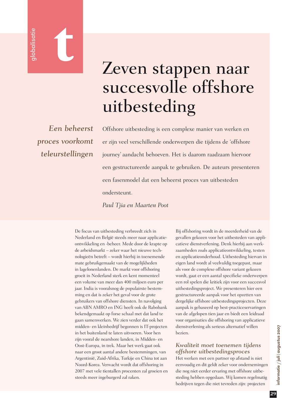 Paul Tjia en Maaren Poo De focus van uibeseding verbreed zich in Nederland en België seeds meer naar applicaieonwikkeling en -beheer.