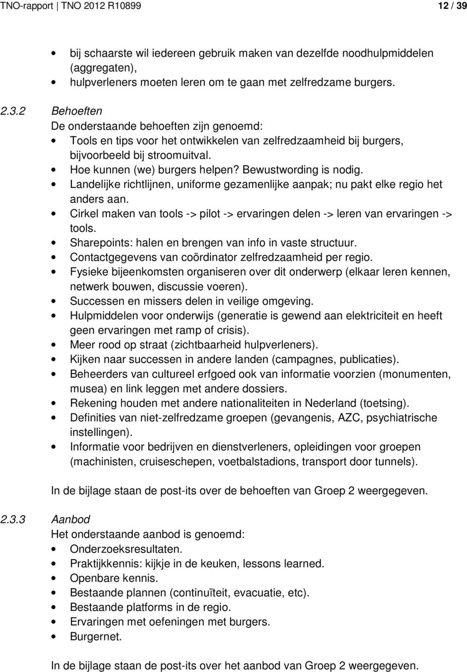 Cirkel maken van tools -> pilot -> ervaringen delen -> leren van ervaringen -> tools. Sharepoints: halen en brengen van info in vaste structuur.