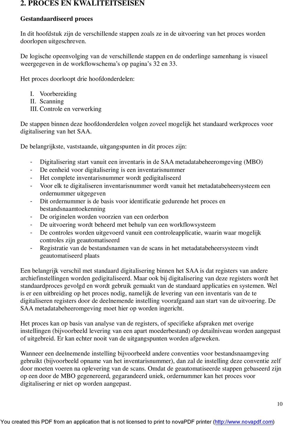 Voorbereiding II. Scanning III. Controle en verwerking De stappen binnen deze hoofdonderdelen volgen zoveel mogelijk het standaard werkproces voor digitalisering van het SAA.