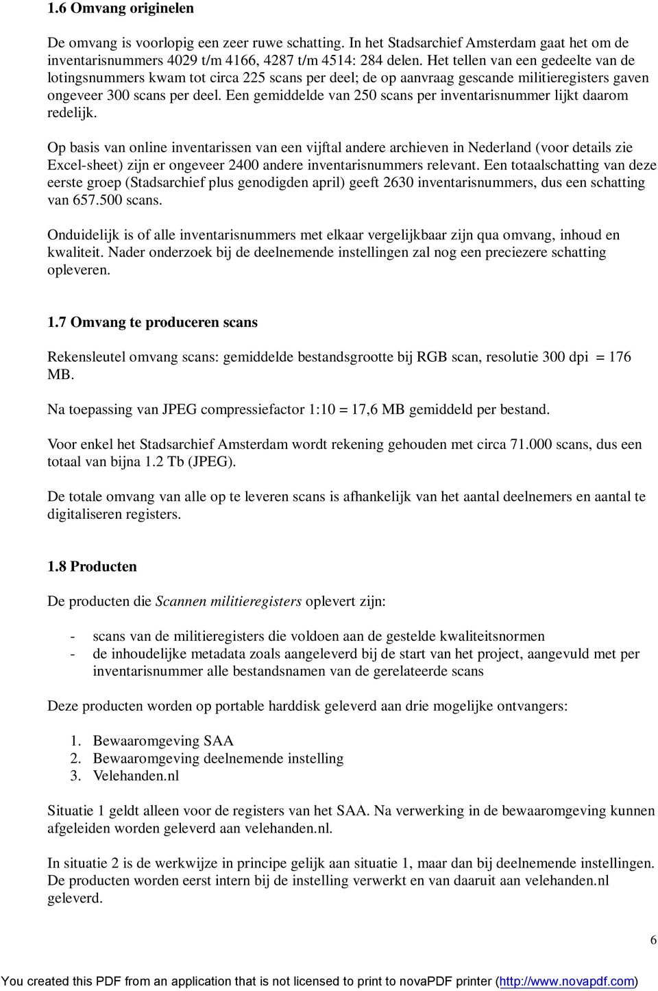 Een gemiddelde van 250 scans per inventarisnummer lijkt daarom redelijk.