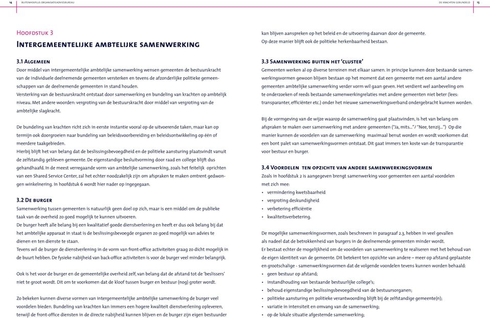 1 Algemeen Door middel van intergemeentelijke ambtelijke samenwerking wensen gemeenten de bestuurskracht van de individuele deelnemende gemeenten versterken en tevens de afzonderlijke politieke