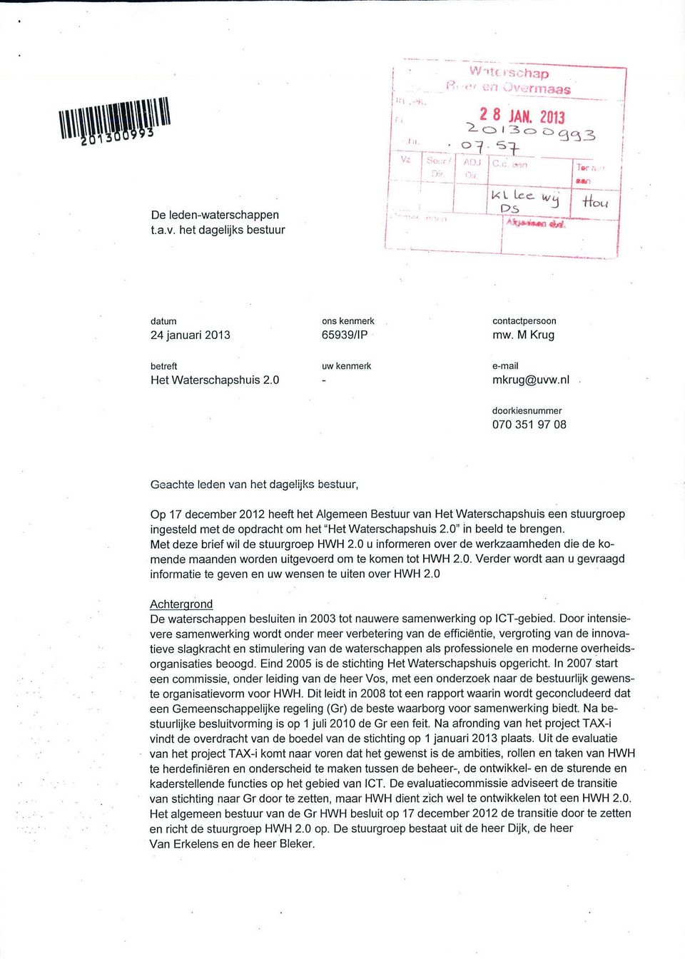 Waterschapshuis 2.0" in beeld te brengen. Met deze brief wil de stuurgroep HWH 2.0 u informeren over de werkzaamheden die de komende maanden worden uitgevoerd om te komen tot HWH 2.0. Verder wordt aan u gevraagd informatie te geven en uw wensen te uiten over HWH 2.