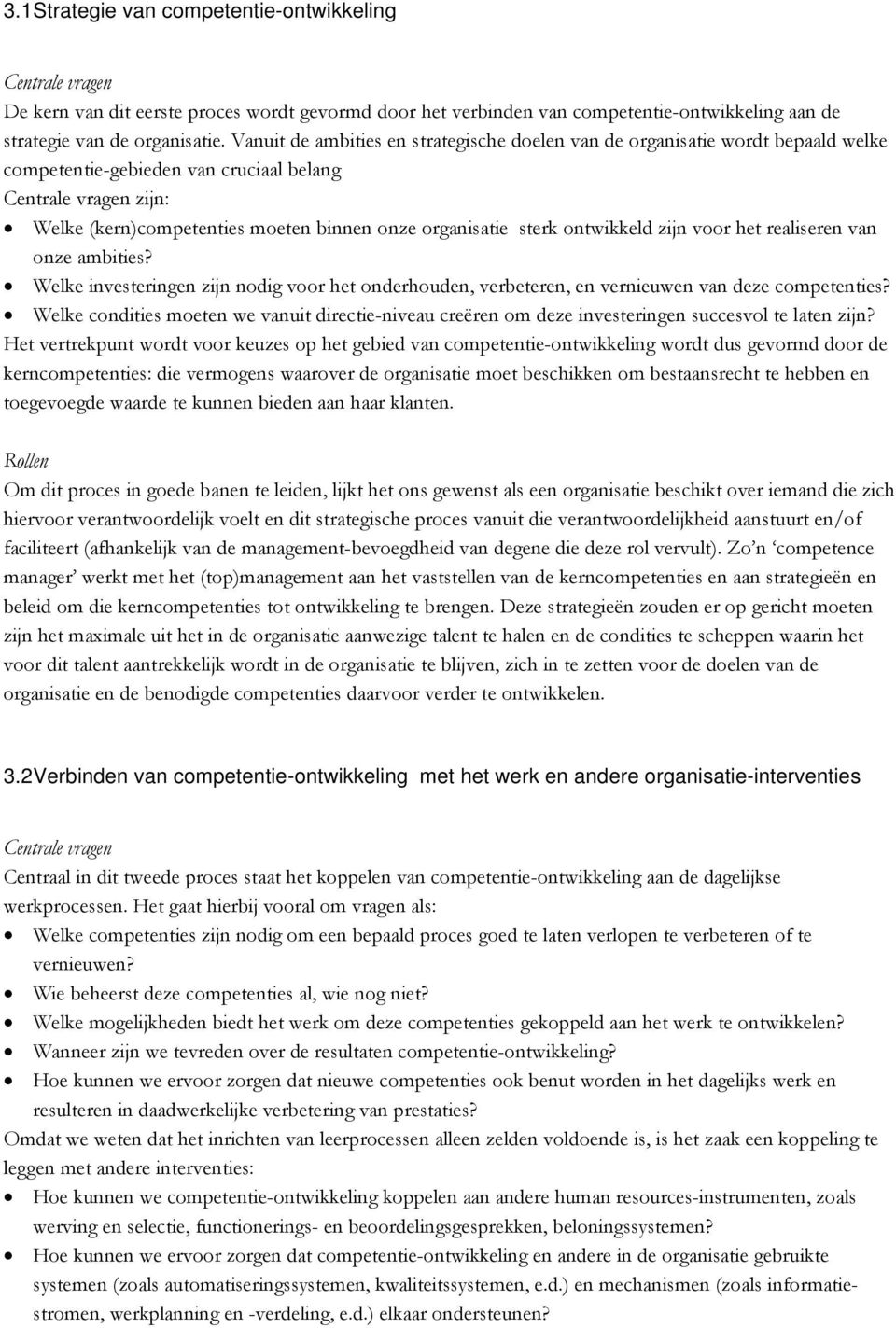 sterk ontwikkeld zijn voor het realiseren van onze ambities? Welke investeringen zijn nodig voor het onderhouden, verbeteren, en vernieuwen van deze competenties?