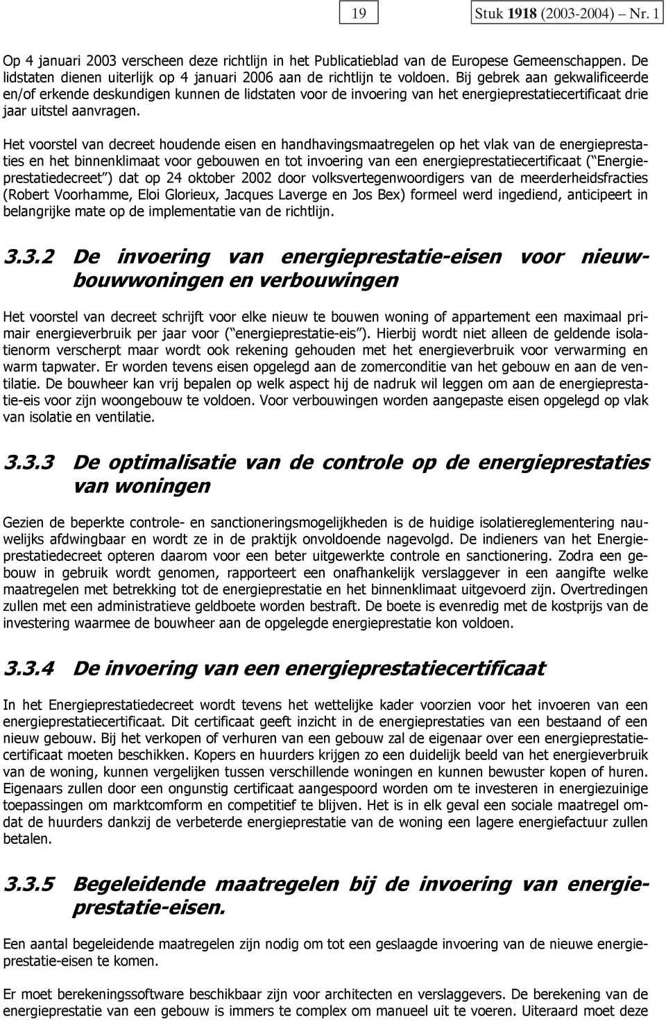 Bij gebrek aan gekwalificeerde en/of erkende deskundigen kunnen de lidstaten voor de invoering van het energieprestatiecertificaat drie jaar uitstel aanvragen.