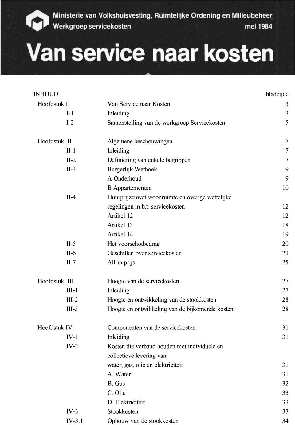 regelingen m.b.t. servicekosten 12 Artikel 12 12 Artikel 13 18 Artikel 14 19 II-5 Het voorschotbedrag 20 II-6 Geschillen over servicekosten 23 II-7 All-in prijs 25 Hoofdstuk III.