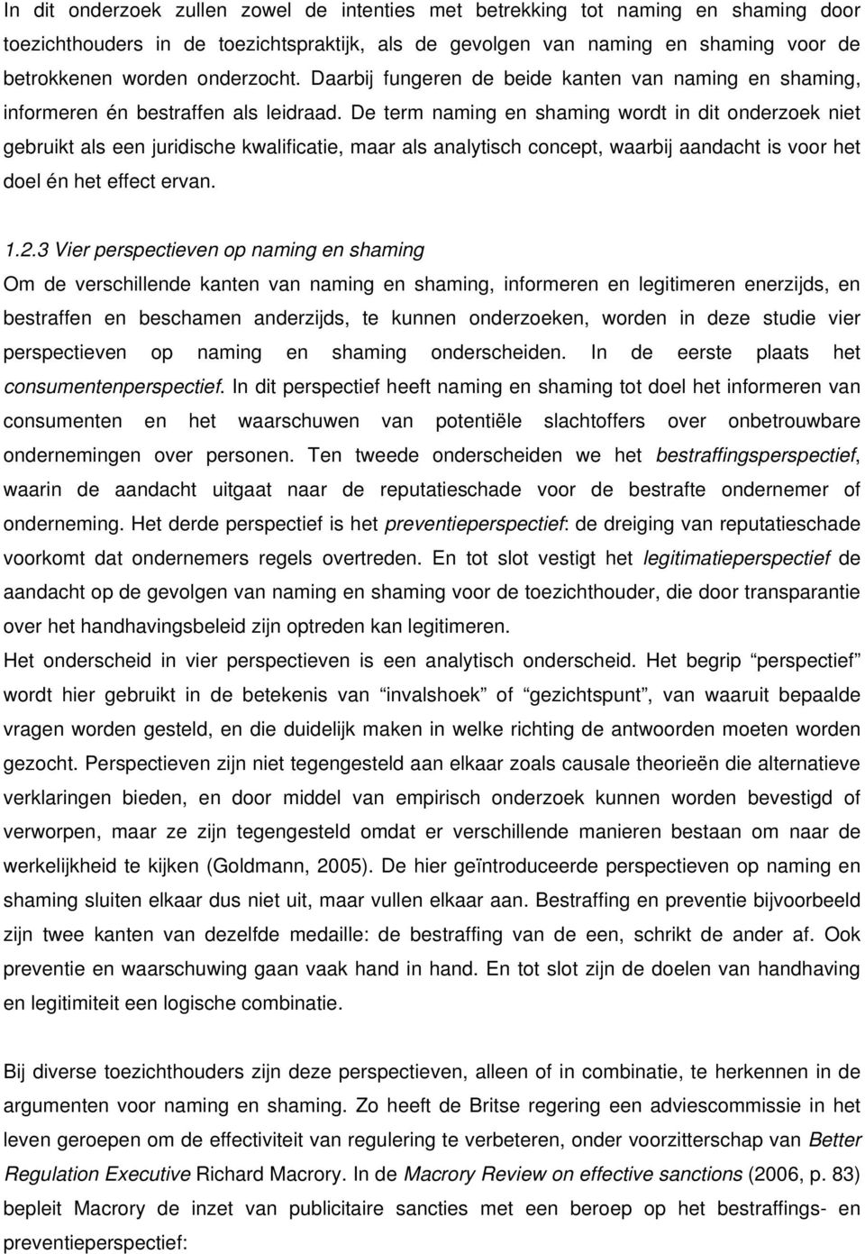 De term naming en shaming wordt in dit onderzoek niet gebruikt als een juridische kwalificatie, maar als analytisch concept, waarbij aandacht is voor het doel én het effect ervan. 1.2.