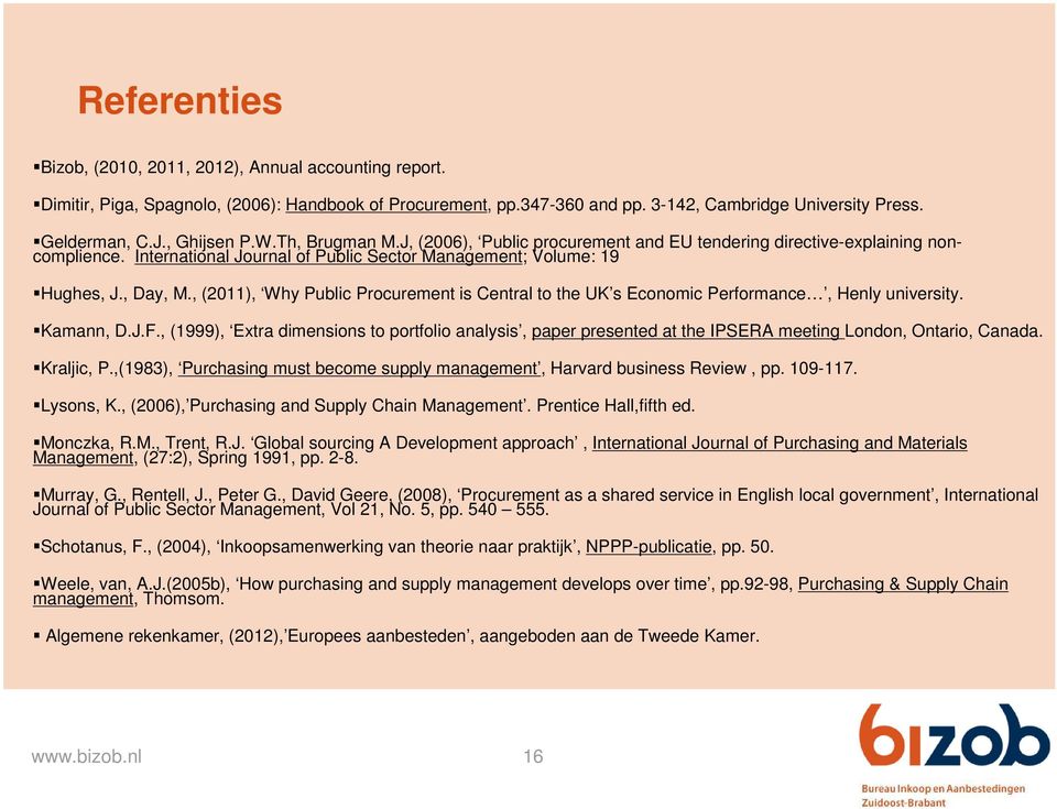 , (2011), Why Public Procurement is Central to the UK s Economic Performance, Henly university. Kamann, D.J.F.