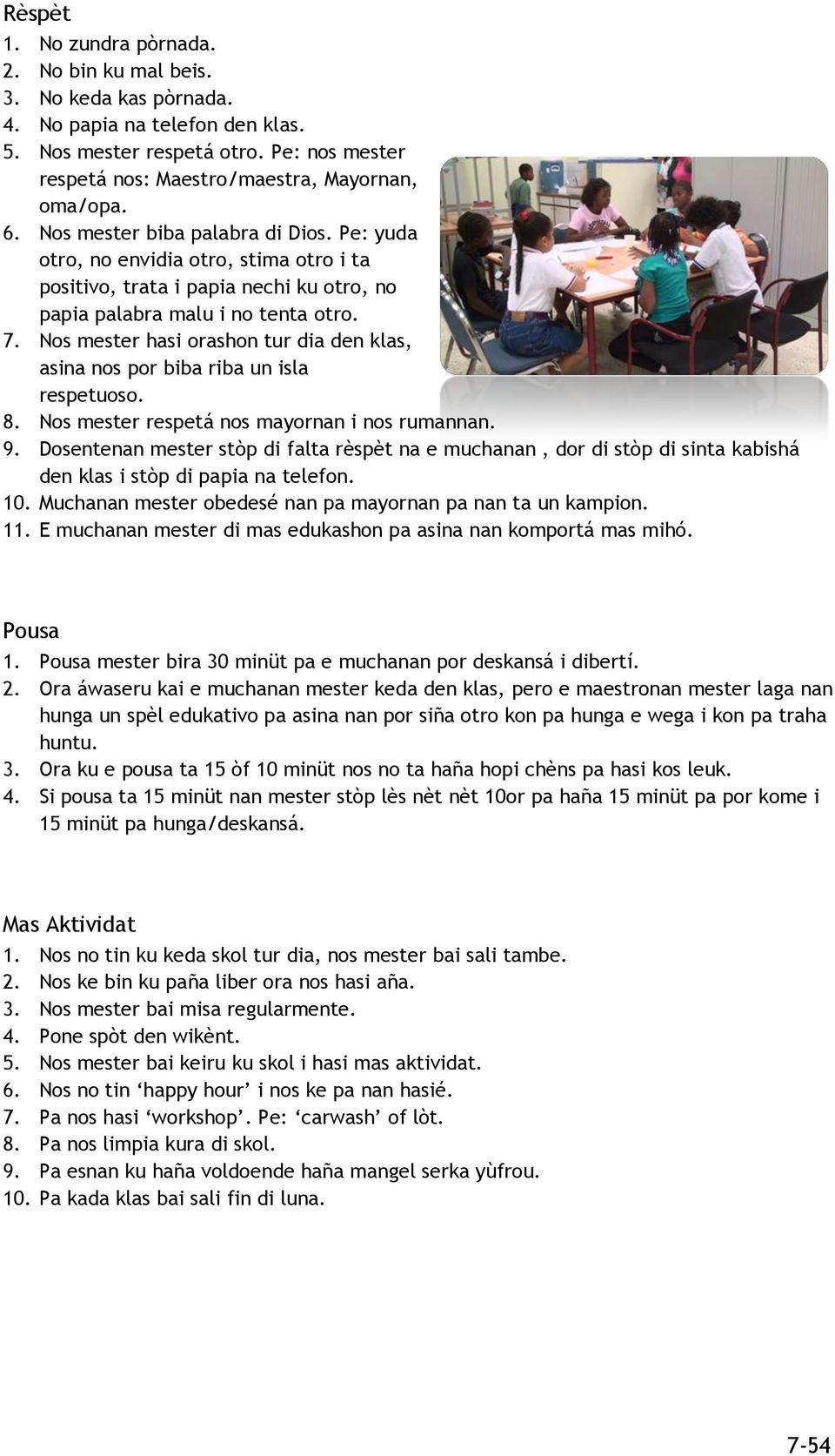 Nos mester hasi orashon tur dia den klas, asina nos por biba riba un isla respetuoso. 8. Nos mester respetá nos mayornan i nos rumannan. 9.