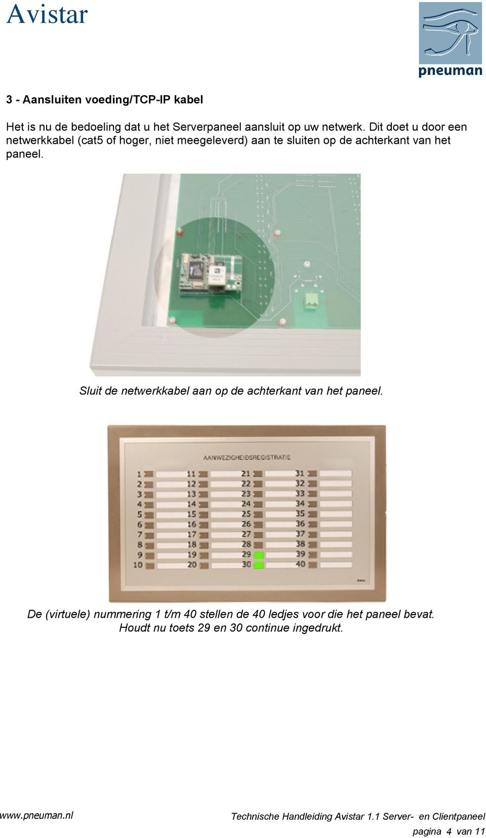 het paneel. Sluit de netwerkkabel aan op de achterkant van het paneel.