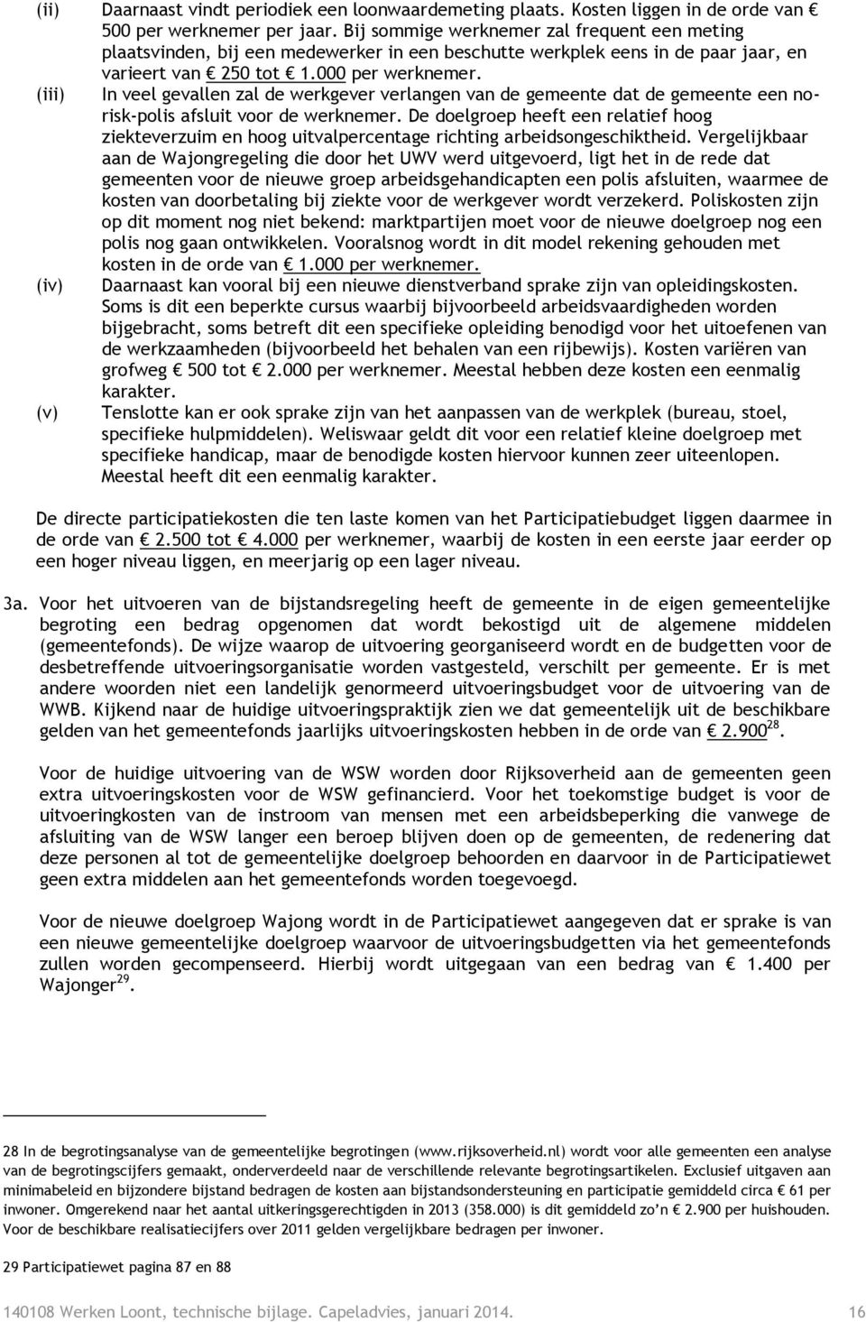 (iii) In veel gevallen zal de werkgever verlangen van de gemeente dat de gemeente een norisk-polis afsluit voor de werknemer.