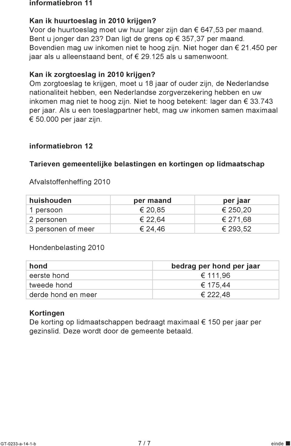 Om zorgtoeslag te krijgen, moet u 18 jaar of ouder zijn, de Nederlandse nationaliteit hebben, een Nederlandse zorgverzekering hebben en uw inkomen mag niet te hoog zijn.