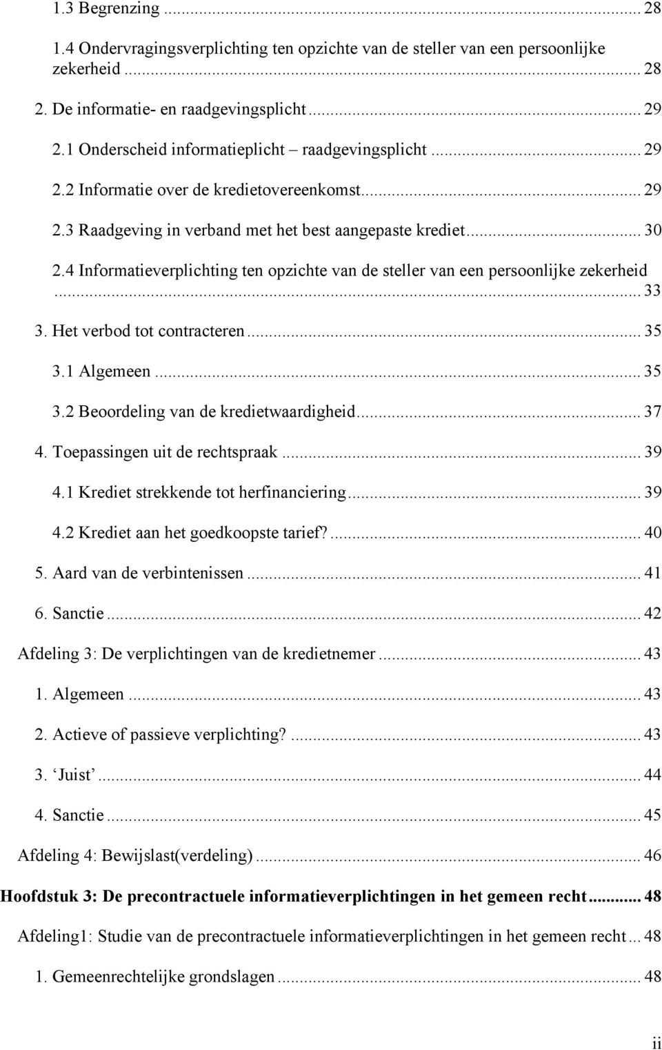 4 Informatieverplichting ten opzichte van de steller van een persoonlijke zekerheid... 33 3. Het verbod tot contracteren... 35 3.1 Algemeen... 35 3.2 Beoordeling van de kredietwaardigheid... 37 4.