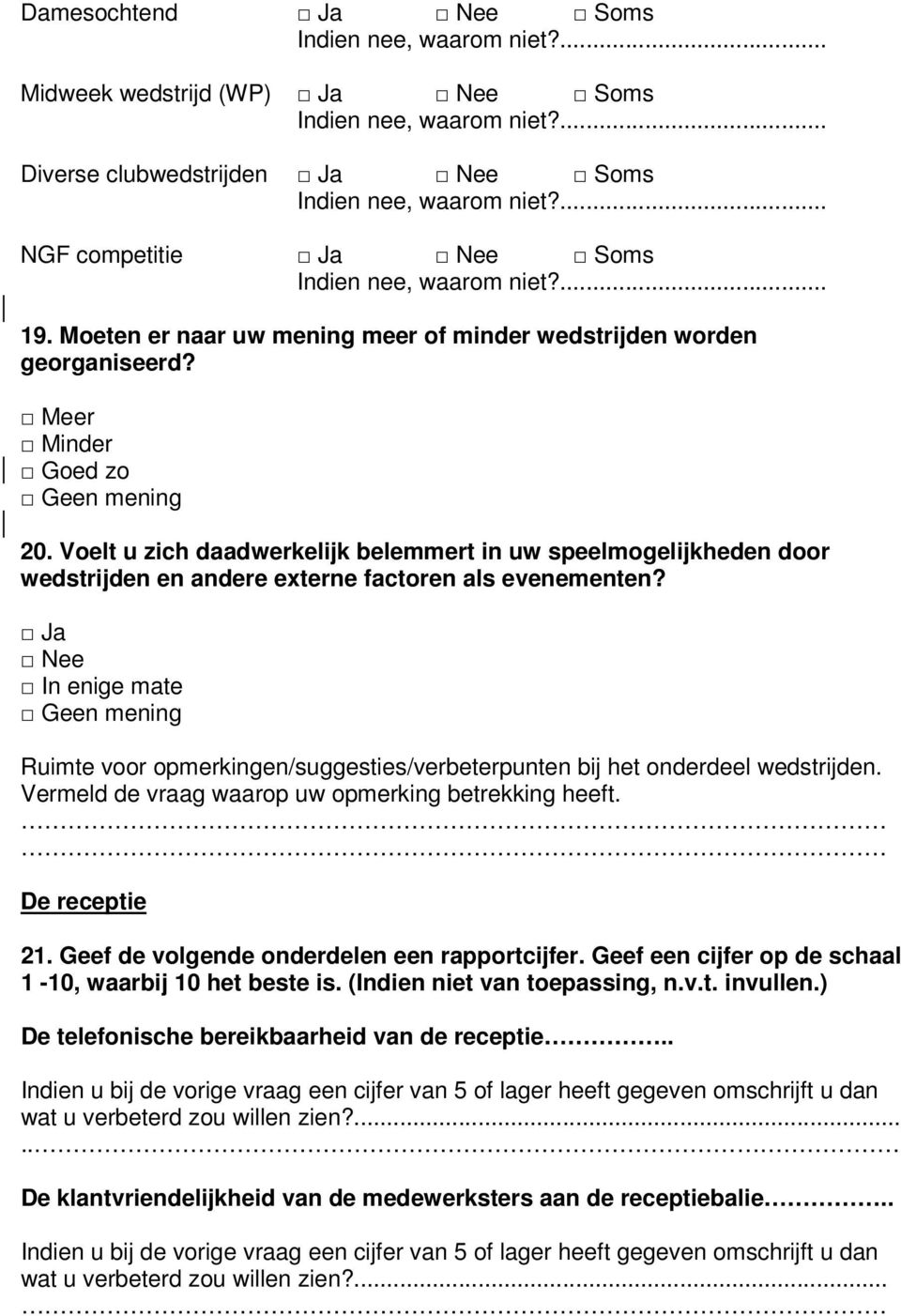 Voelt u zich daadwerkelijk belemmert in uw speelmogelijkheden door wedstrijden en andere externe factoren als evenementen?