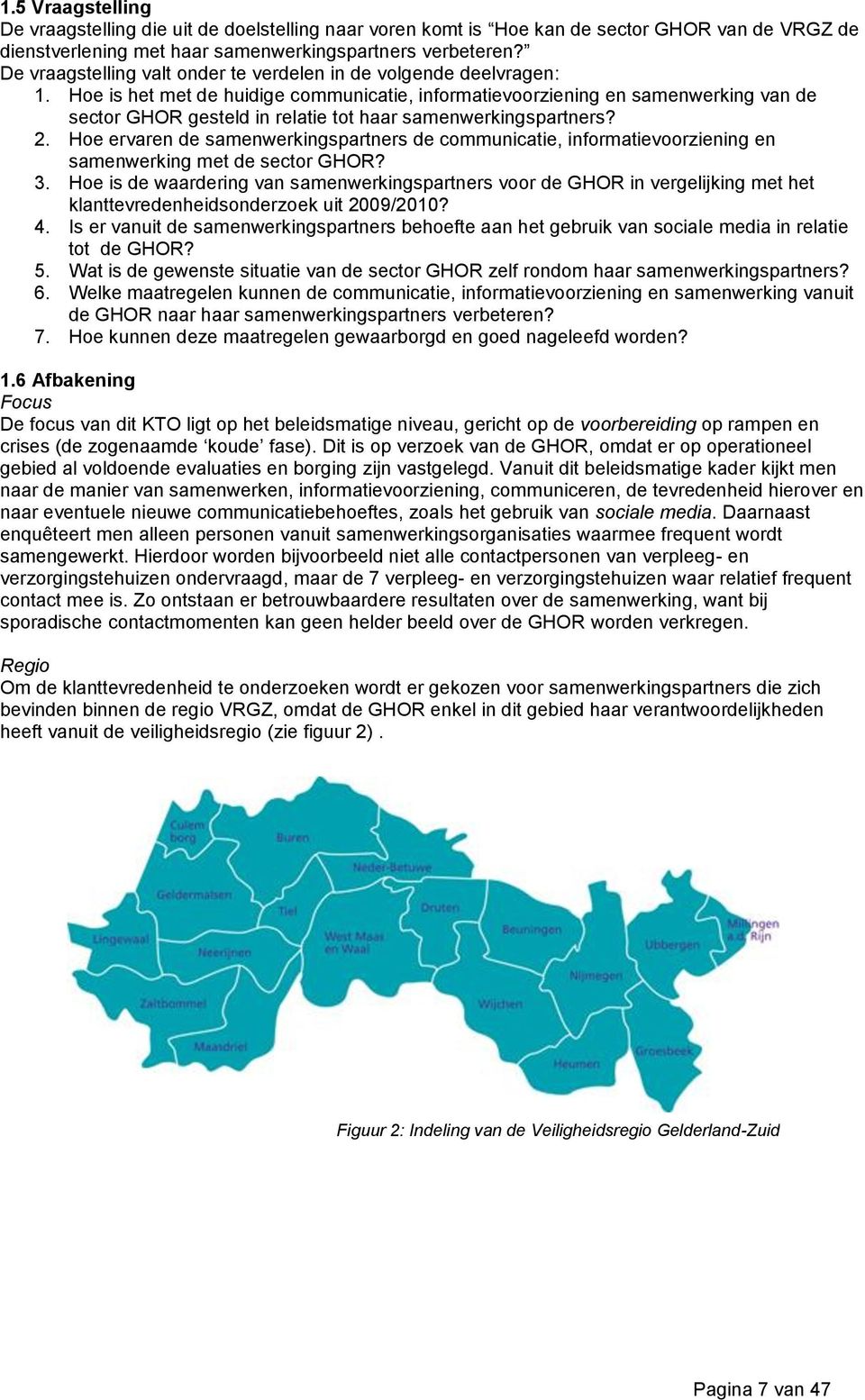 Hoe is het met de huidige communicatie, informatievoorziening en samenwerking van de sector GHOR gesteld in relatie tot haar samenwerkingspartners? 2.