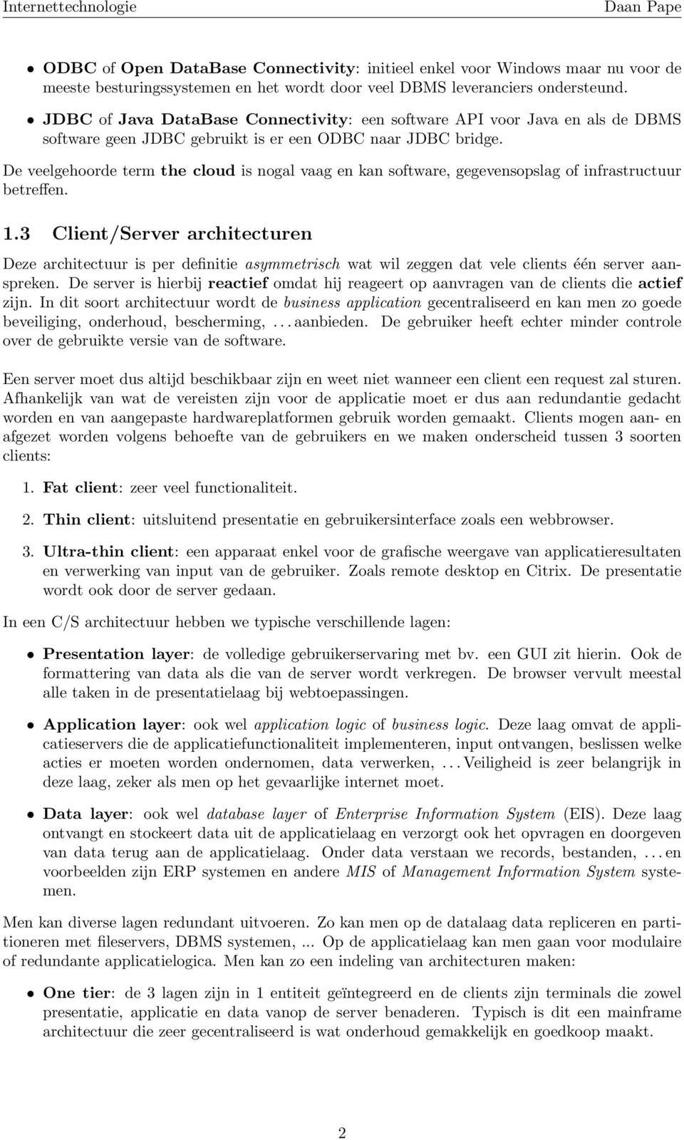 De veelgehoorde term the cloud is nogal vaag en kan software, gegevensopslag of infrastructuur betreffen. 1.