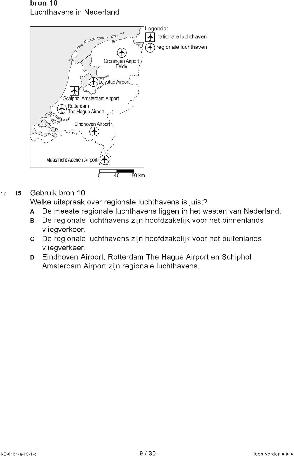 A De meeste regionale luchthavens liggen in het westen van Nederland. B De regionale luchthavens zijn hoofdzakelijk voor het binnenlands vliegverkeer.