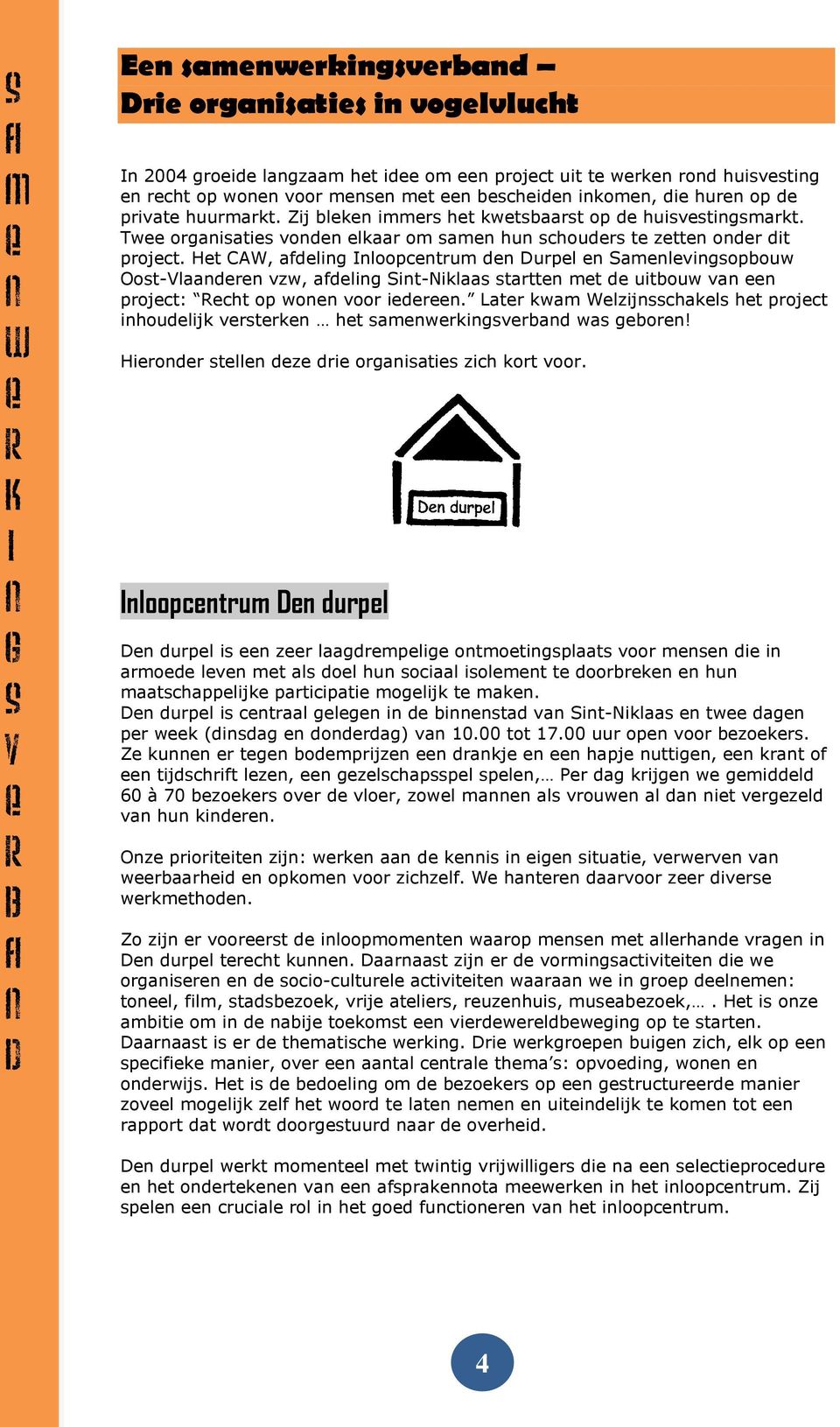 H CAW, fdling Inloopcnru dn Durpl n Snlvingopbouw Oo-Vlndrn vzw, fdling Sin-Nikl rn d uibouw vn n projc: Rch op wonn voor idrn. Lr kw Wlzijnchkl h projc inhoudlijk vrrkn h nwrkingvrbnd w gborn!