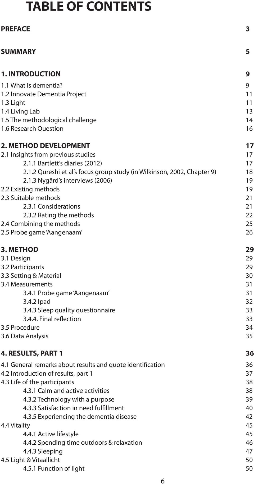 2 Existing methods 19 2.3 Suitable methods 21 2.3.1 Considerations 21 2.3.2 Rating the methods 22 2.4 Combining the methods 25 2.5 Probe game Aangenaam 26 3. METHOD 29 3.1 Design 29 3.