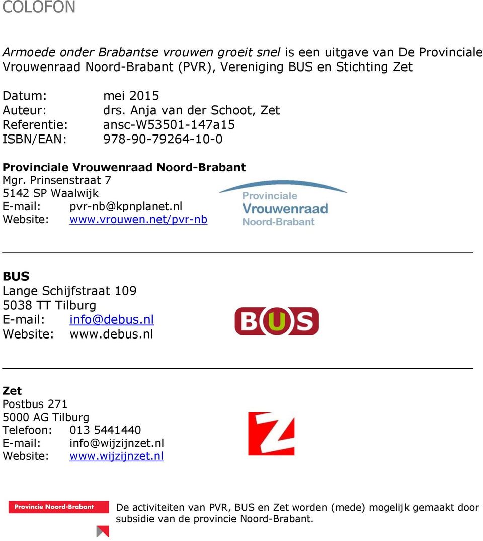 Prinsenstraat 7 5142 SP Waalwijk E-mail: pvr-nb@kpnplanet.nl Website: www.vrouwen.net/pvr-nb BUS Lange Schijfstraat 109 5038 TT Tilburg E-mail: info@debus.