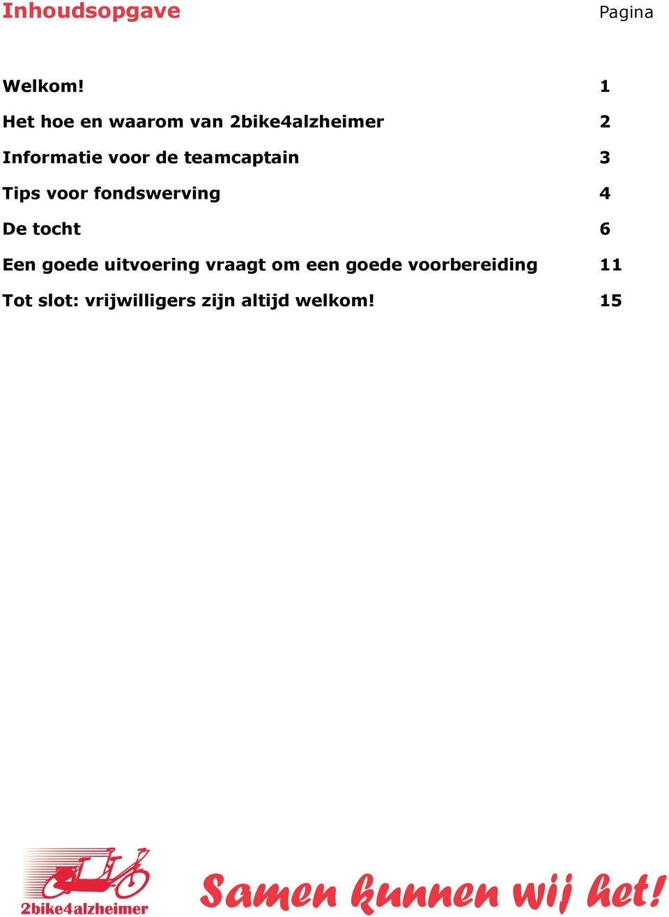 teamcaptain 3 Tips voor fondswerving 4 De tocht 6 Een goede