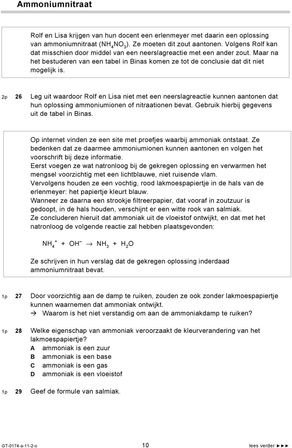 2p 26 Leg uit waardoor Rolf en Lisa niet met een neerslagreactie kunnen aantonen dat hun oplossing ammoniumionen of nitraationen bevat. Gebruik hierbij gegevens uit de tabel in Binas.