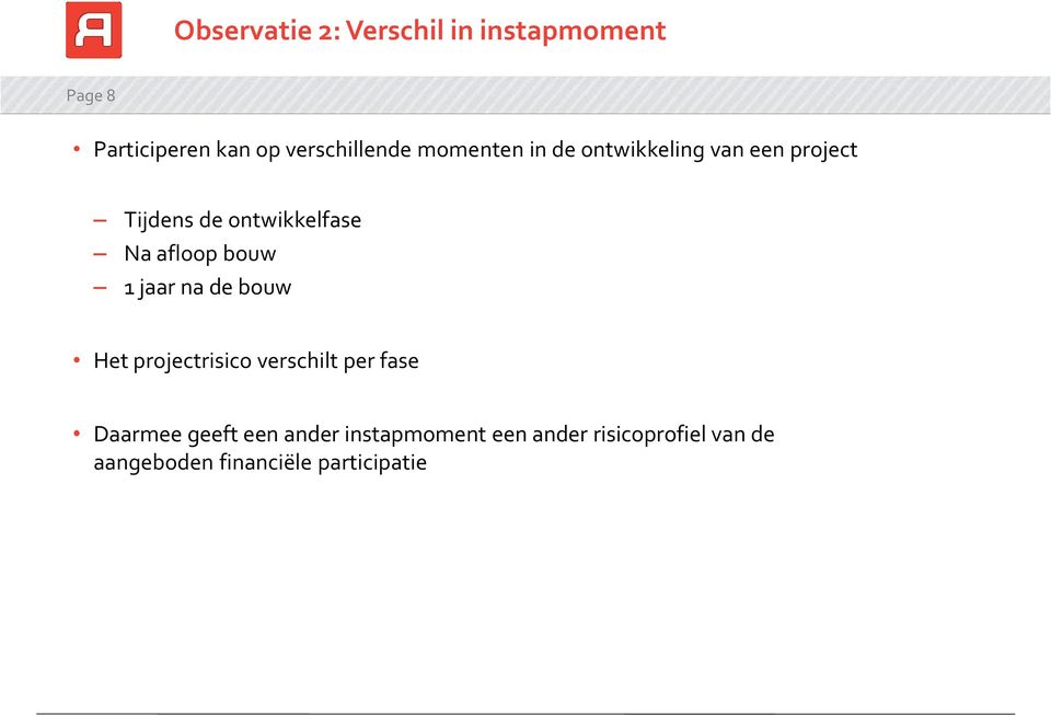 bouw 1 jaar na de bouw Het projectrisico verschilt per fase Daarmee geeft een