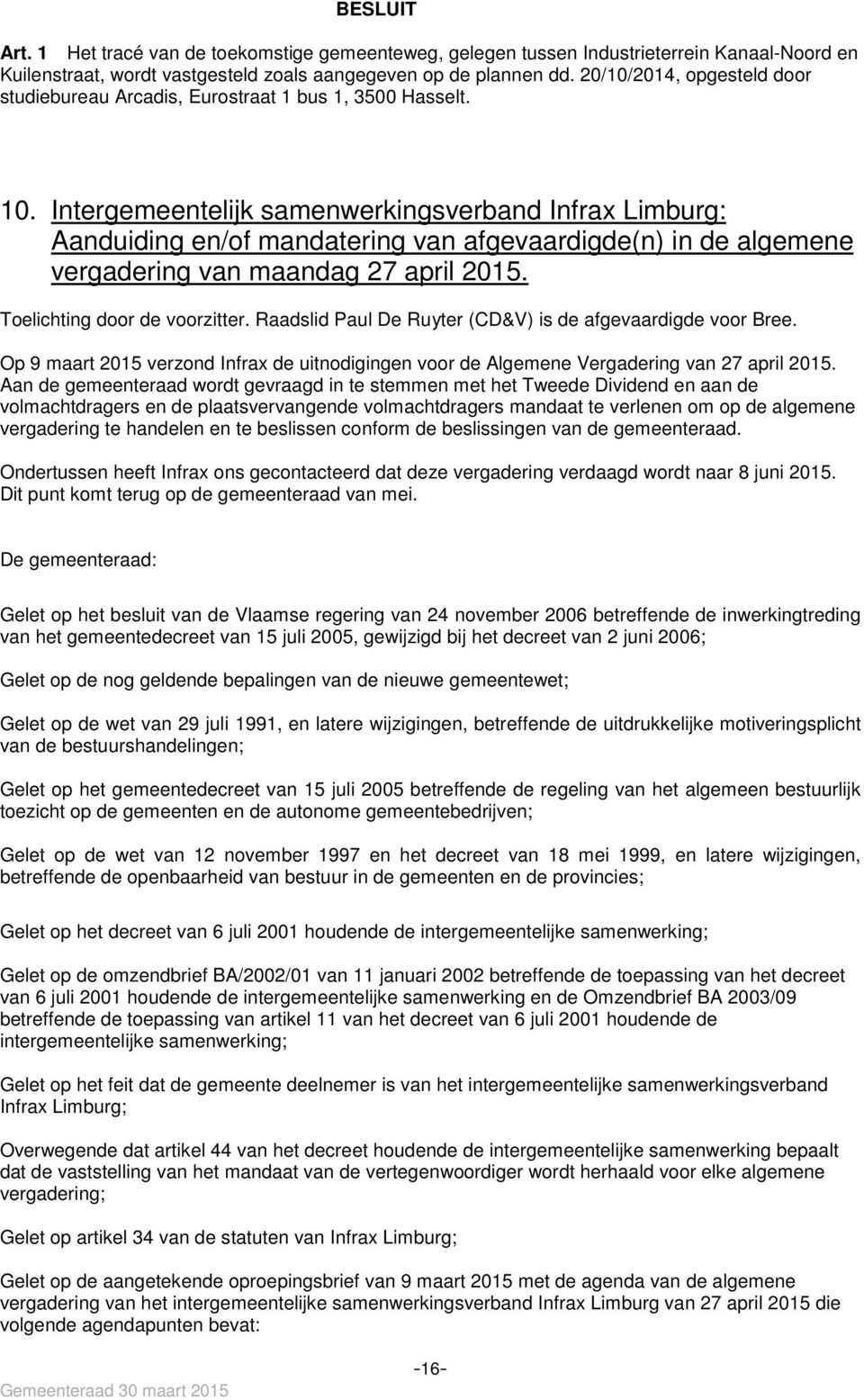 Intergemeentelijk samenwerkingsverband Infrax Limburg: Aanduiding en/of mandatering van afgevaardigde(n) in de algemene vergadering van maandag 27 april 2015. Toelichting door de voorzitter.