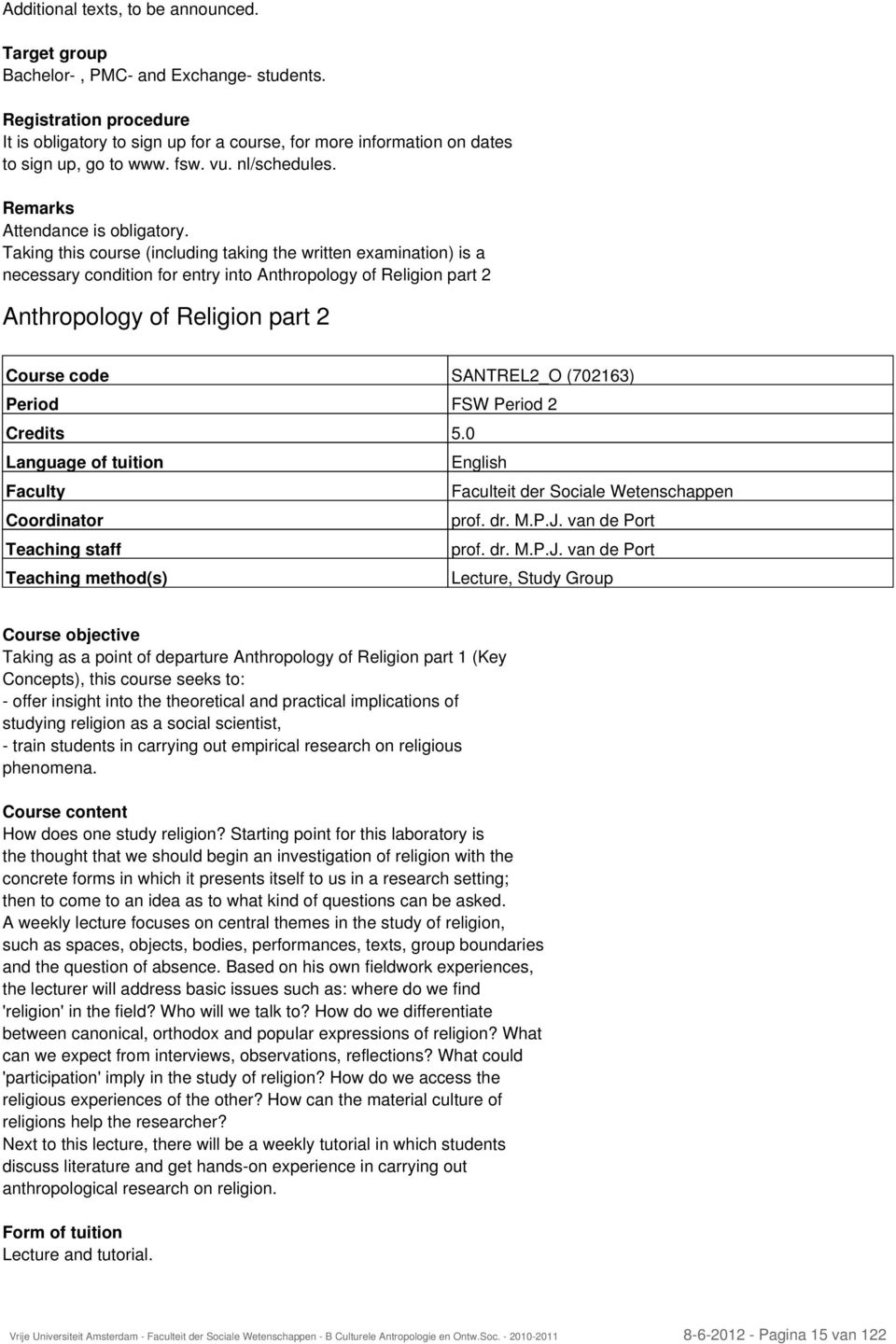 Taking this course (including taking the written examination) is a necessary condition for entry into Anthropology of Religion part 2 Anthropology of Religion part 2 Course code SANTREL2_O (702163)