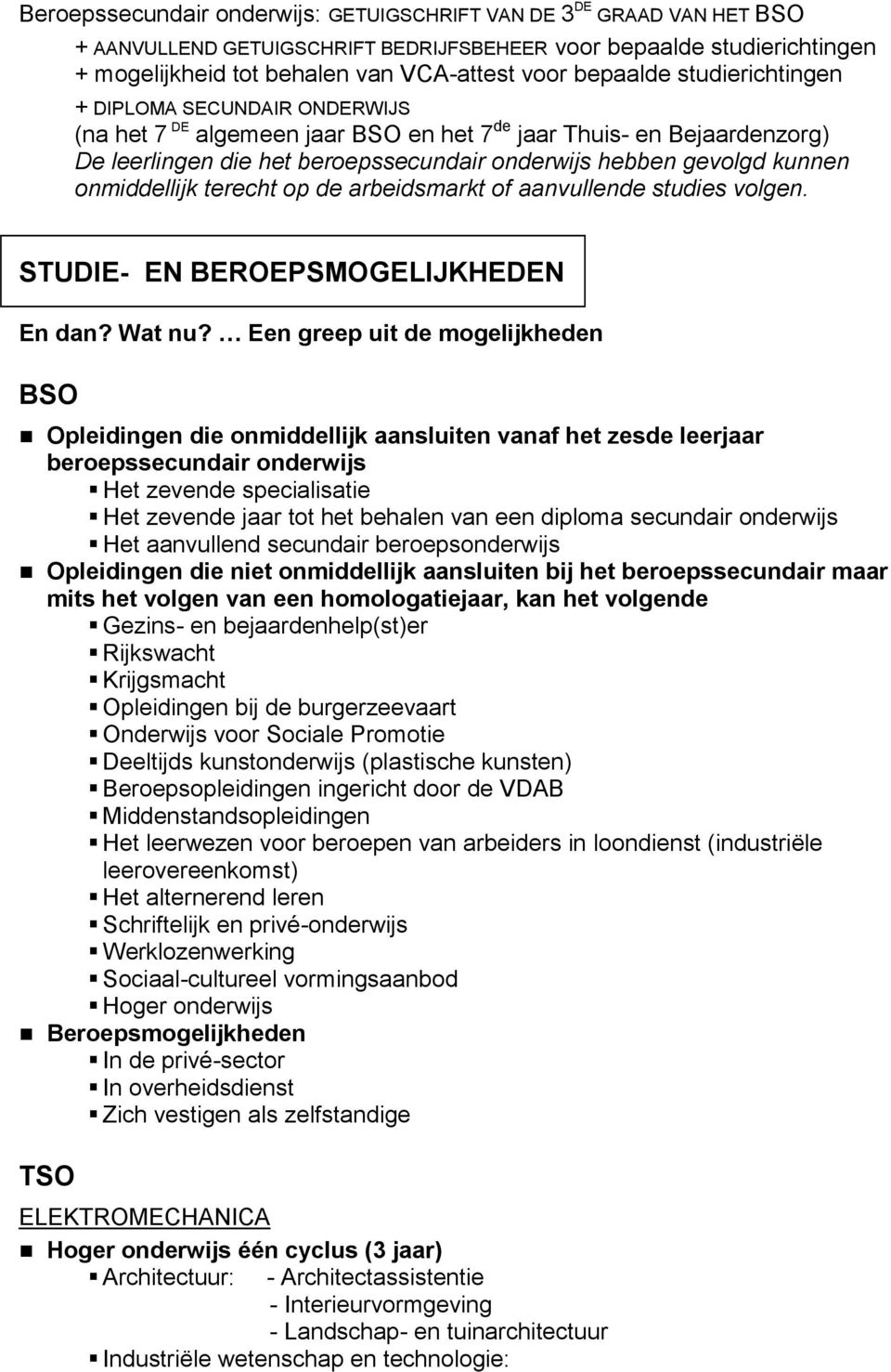 onmiddellijk terecht op de arbeidsmarkt of aanvullende studies volgen. STUDIE- EN BEROEPSMOGELIJKHEDEN En dan? Wat nu?