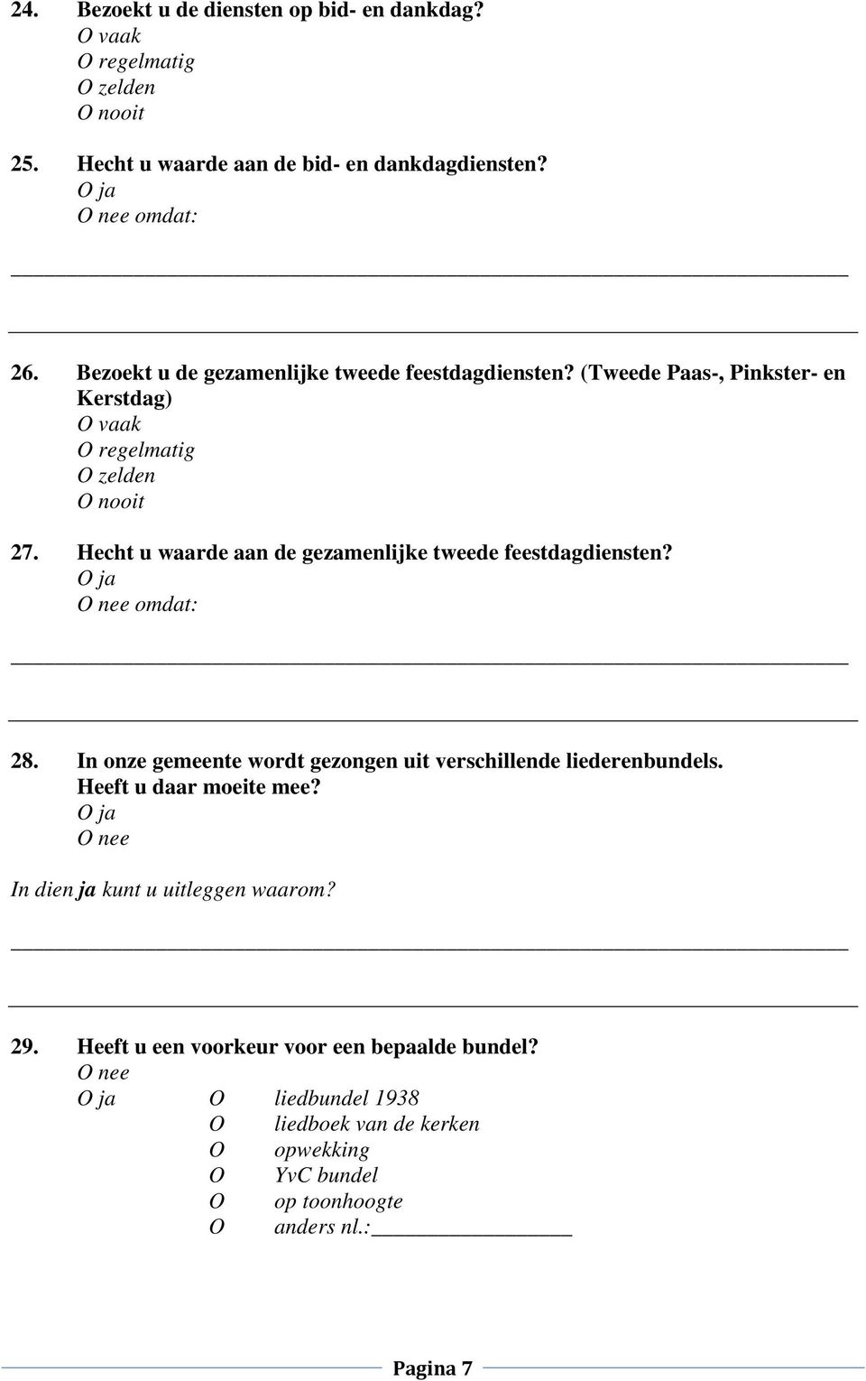 Hecht u waarde aan de gezamenlijke tweede feestdagdiensten? omdat: 28. In onze gemeente wordt gezongen uit verschillende liederenbundels.