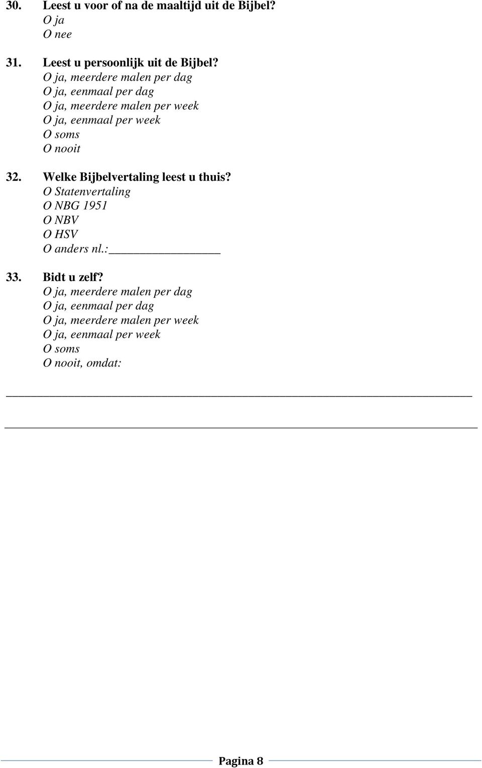 Welke Bijbelvertaling leest u thuis? O Statenvertaling O NBG 1951 O NBV O HSV O anders nl.: 33.