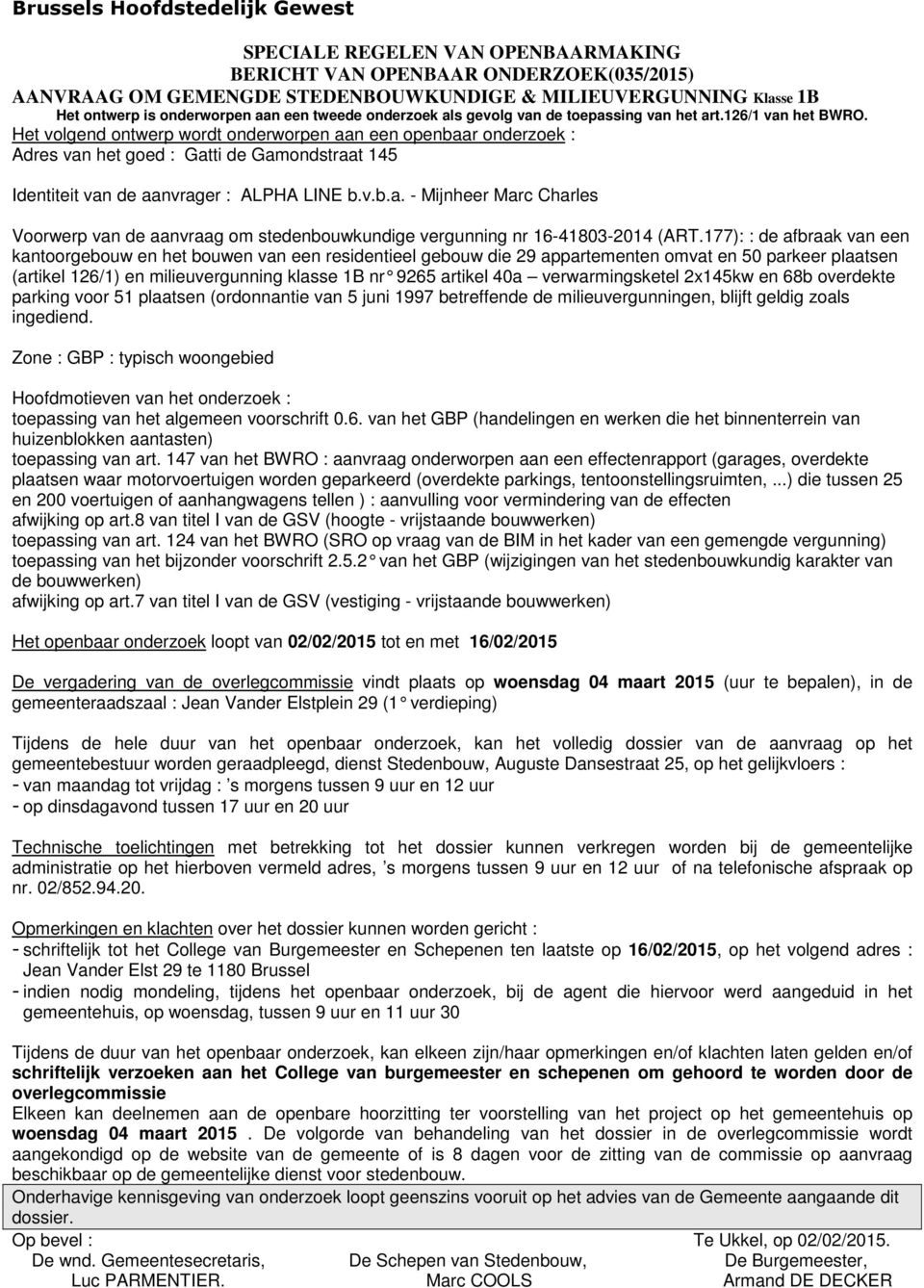 177): : de afbraak van een kantoorgebouw en het bouwen van een residentieel gebouw die 29 appartementen omvat en 50 parkeer plaatsen (artikel 126/1) en milieuvergunning klasse 1B nr 9265 artikel 40a