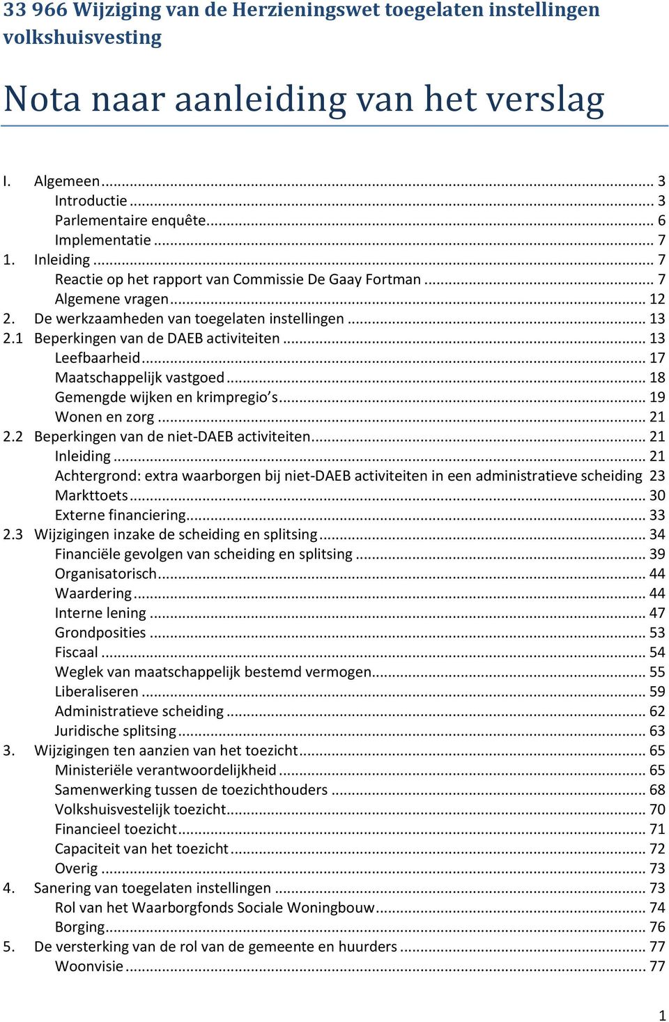 .. 13 Leefbaarheid... 17 Maatschappelijk vastgoed... 18 Gemengde wijken en krimpregio s... 19 Wonen en zorg... 21 2.2 Beperkingen van de niet-daeb activiteiten... 21 Inleiding.