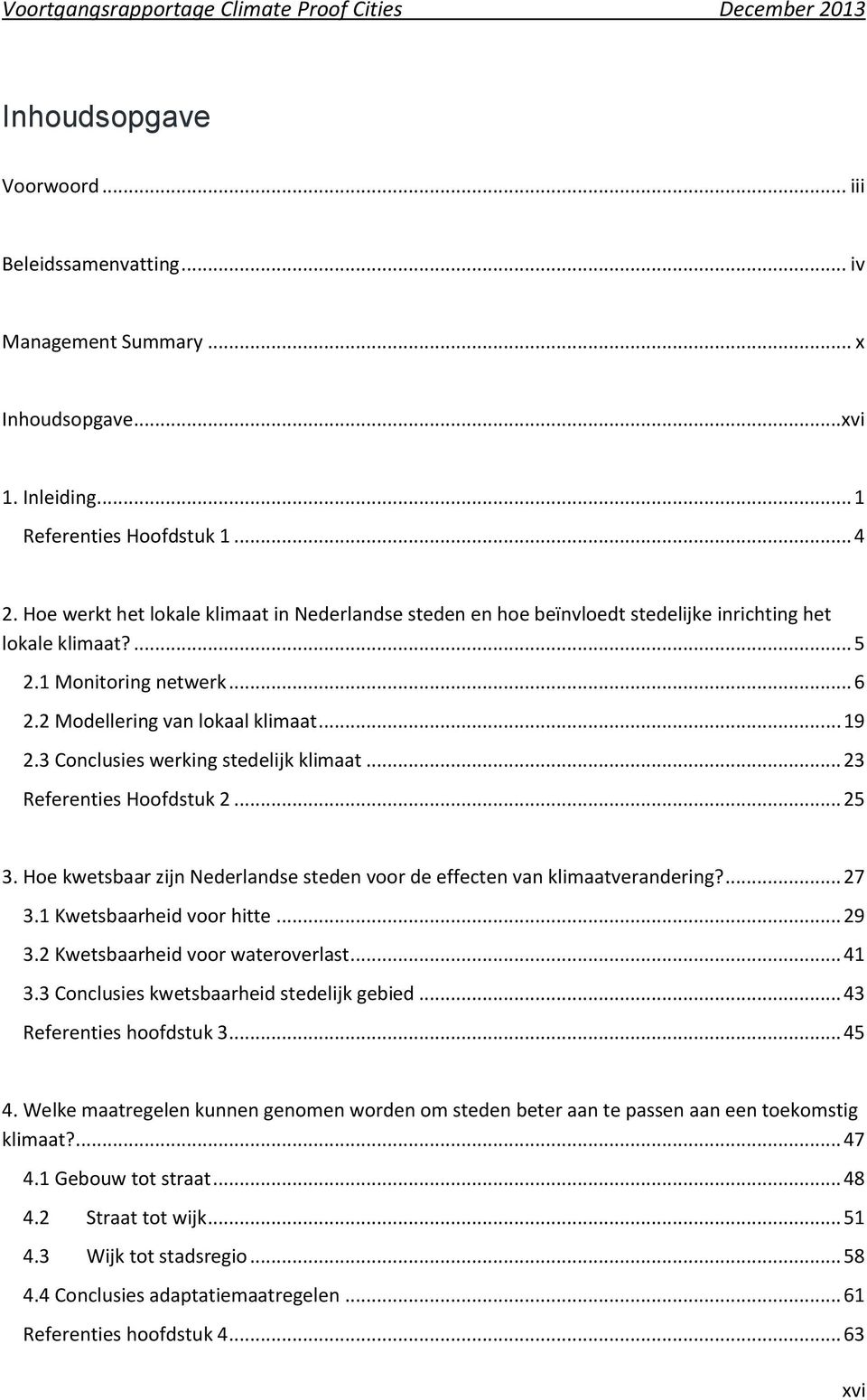 3 Conclusies werking stedelijk klimaat... 23 Referenties Hoofdstuk 2... 25 3. Hoe kwetsbaar zijn Nederlandse steden voor de effecten van klimaatverandering?... 27 3.1 Kwetsbaarheid voor hitte... 29 3.