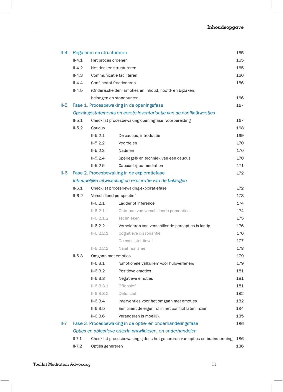 Procesbewaking in de openingsfase 167 Openingsstatements en eerste inventarisatie van de confl ictkwesties II-5.1 Checklist procesbewaking openingfase, voorbereiding 167 II-5.2 