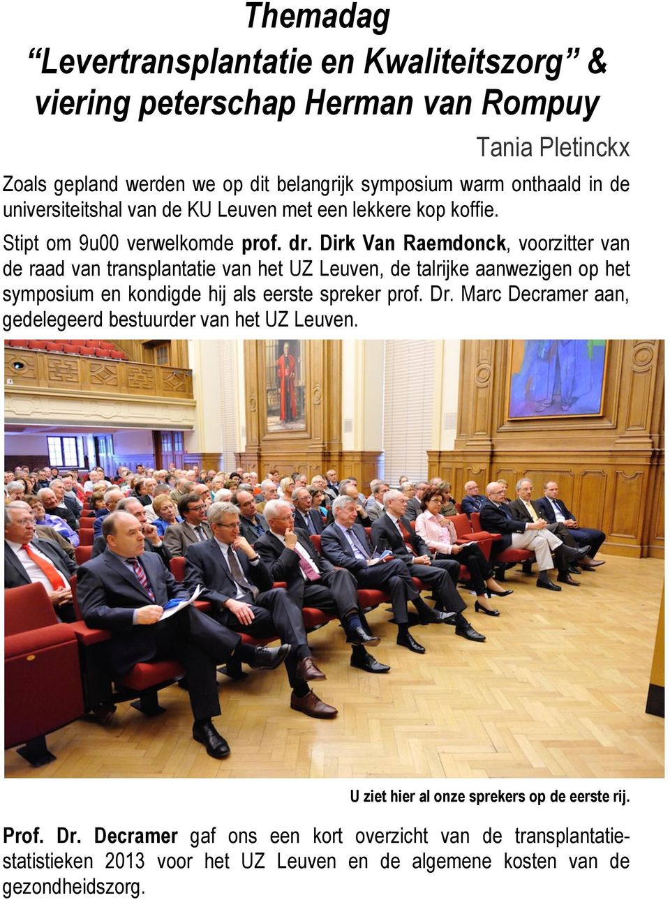 Dirk Van Raemdonck, voorzitter van de raad van transplantatie van het UZ Leuven, de talrijke aanwezigen op het symposium en kondigde hij als eerste spreker prof. Dr.