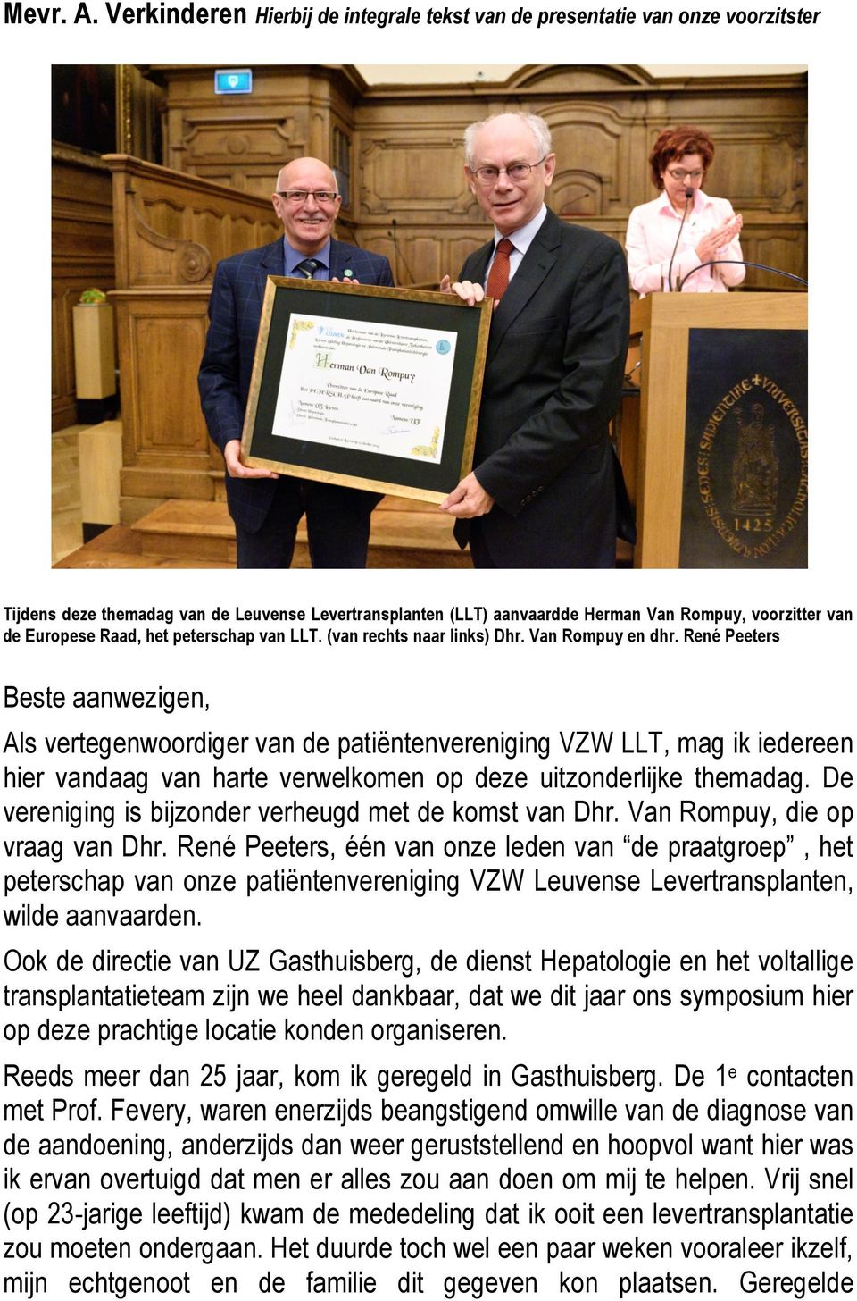 Raad, het peterschap van LLT. (van rechts naar links) Dhr. Van Rompuy en dhr.
