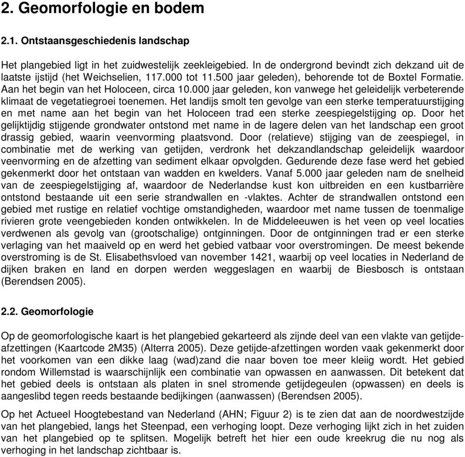 000 jaar geleden, kon vanwege het geleidelijk verbeterende klimaat de vegetatiegroei toenemen.