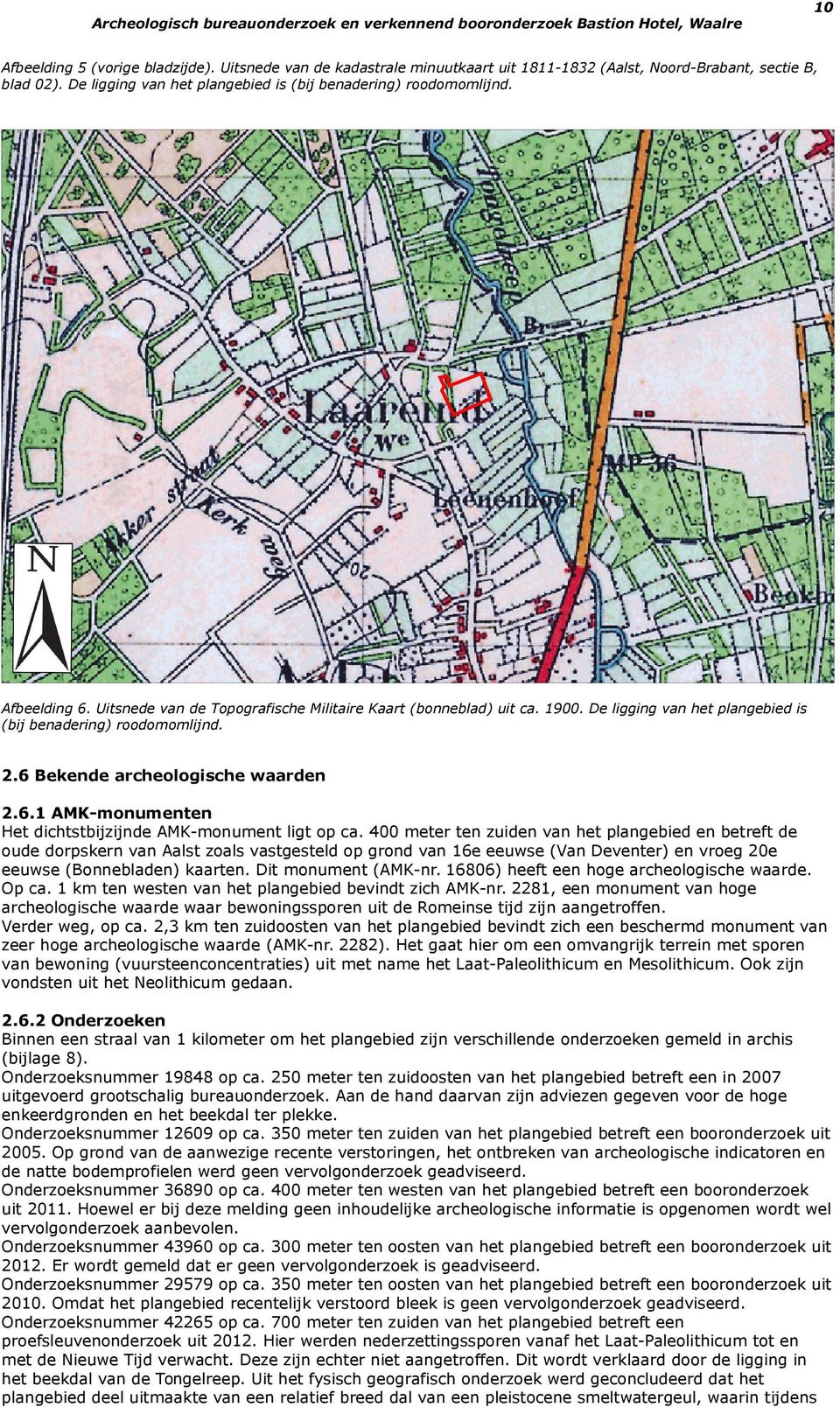 400 meter ten zuiden van het plangebied en betreft de oude dorpskern van Aalst zoals vastgesteld op grond van 16e eeuwse (Van Deventer) en vroeg 20e eeuwse (Bonnebladen) kaarten. Dit monument (AMK-nr.