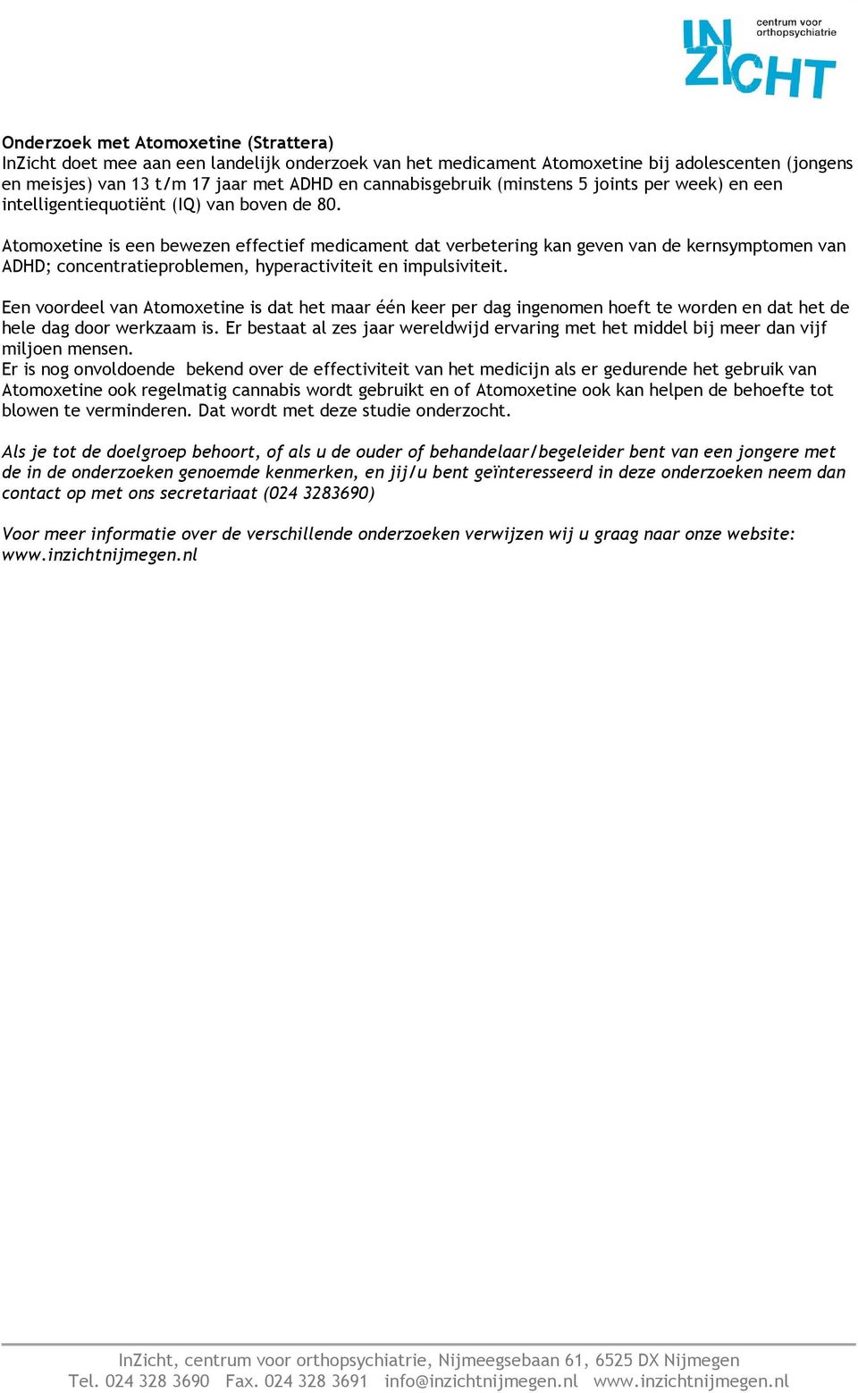 Atomoxetine is een bewezen effectief medicament dat verbetering kan geven van de kernsymptomen van ADHD; concentratieproblemen, hyperactiviteit en impulsiviteit.