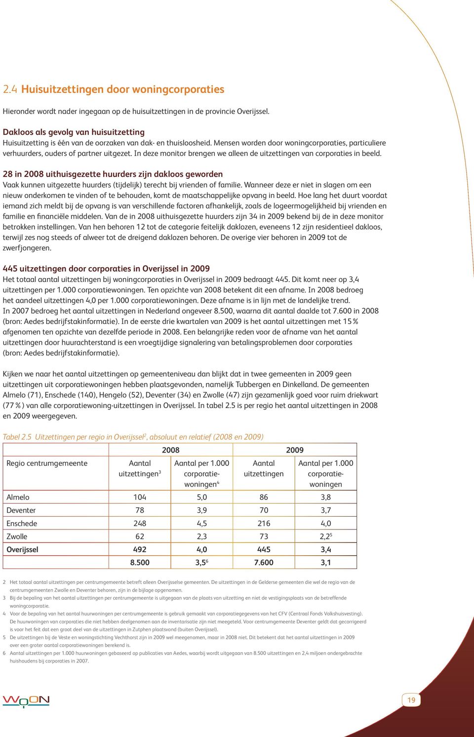 ingegaan en verloederden, op huisuitzettingen de ex-gedetineerden provincie en de ex-patiënten Overijssel. in de klinische zorg. Hieronder worden ze nader omschreven.