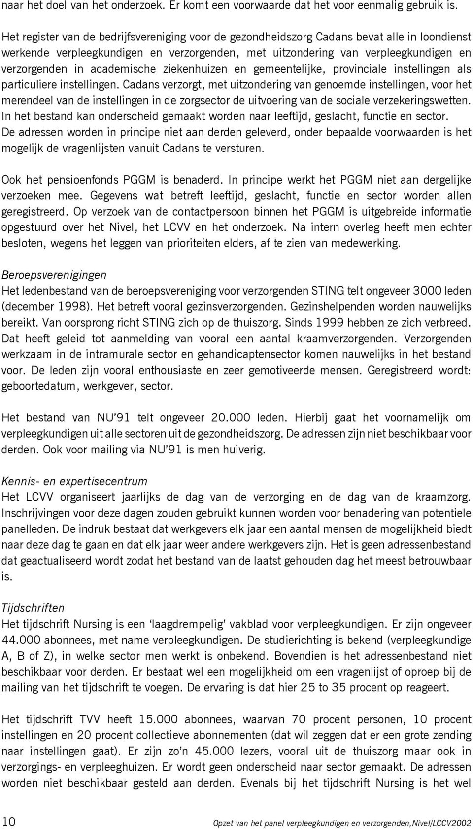 academische ziekenhuizen en gemeentelijke, provinciale instellingen als particuliere instellingen.