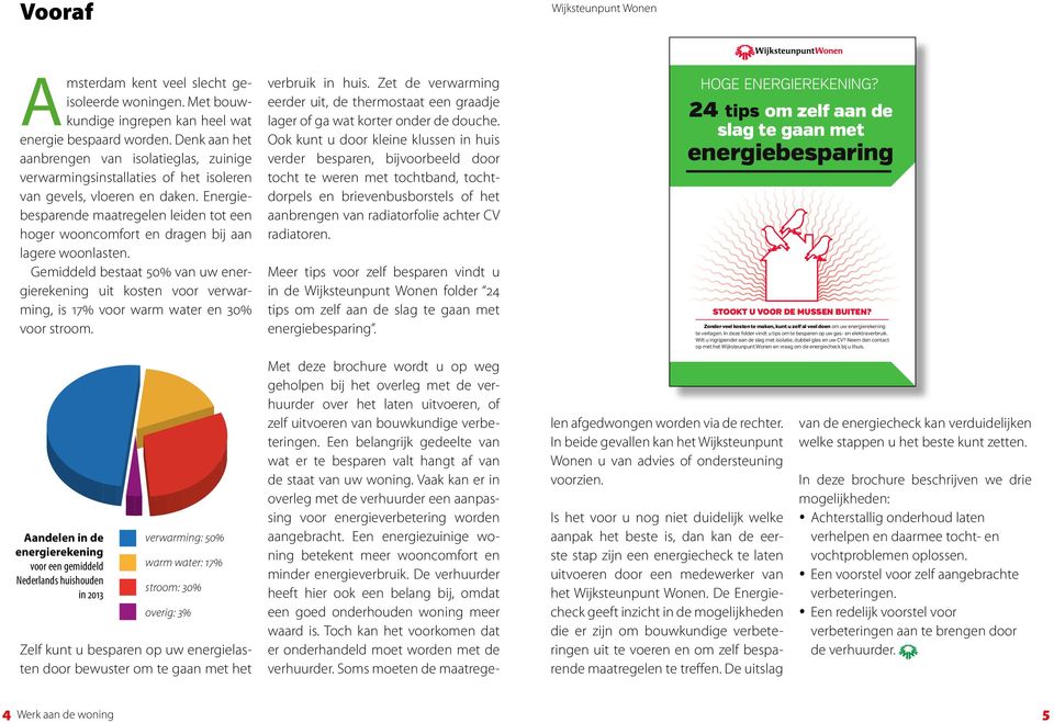 Energiebesparende maatregelen leiden tot een hoger wooncomfort en dragen bij aan lagere woonlasten.